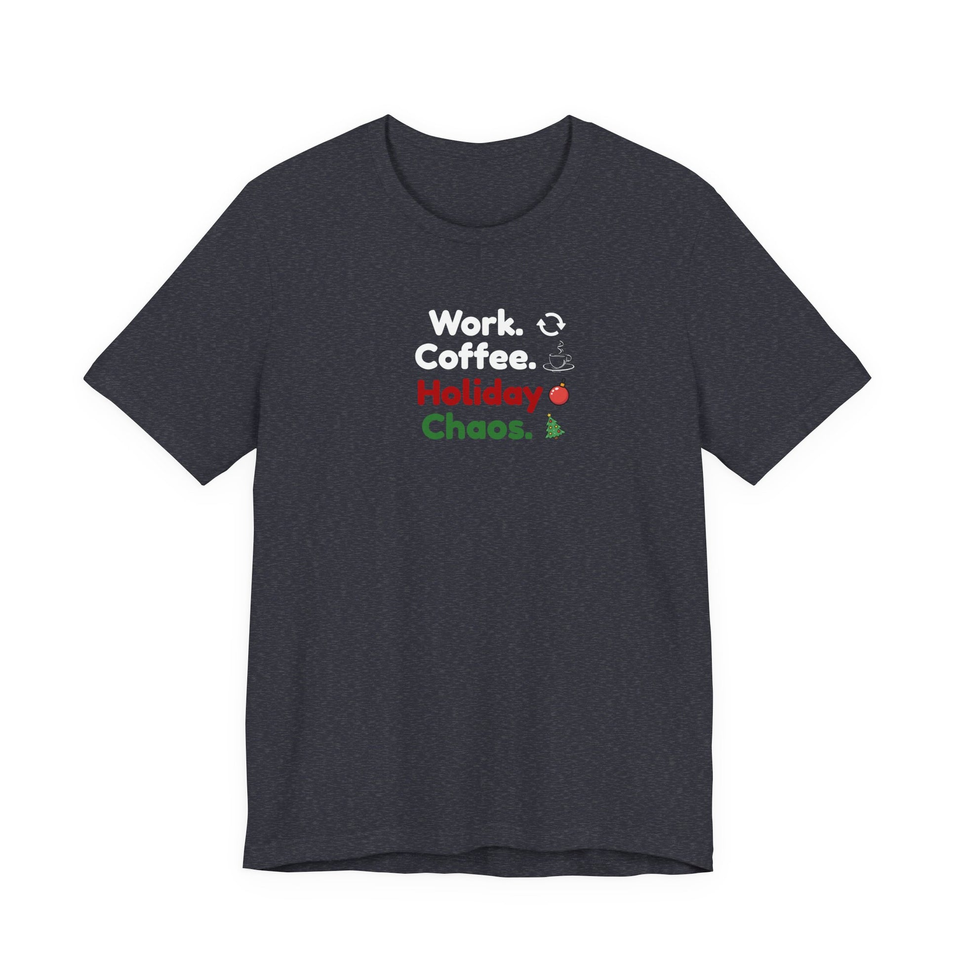 Dark gray t-shirt with text 'Work. Coffee. Holiday Chaos.' on a white background