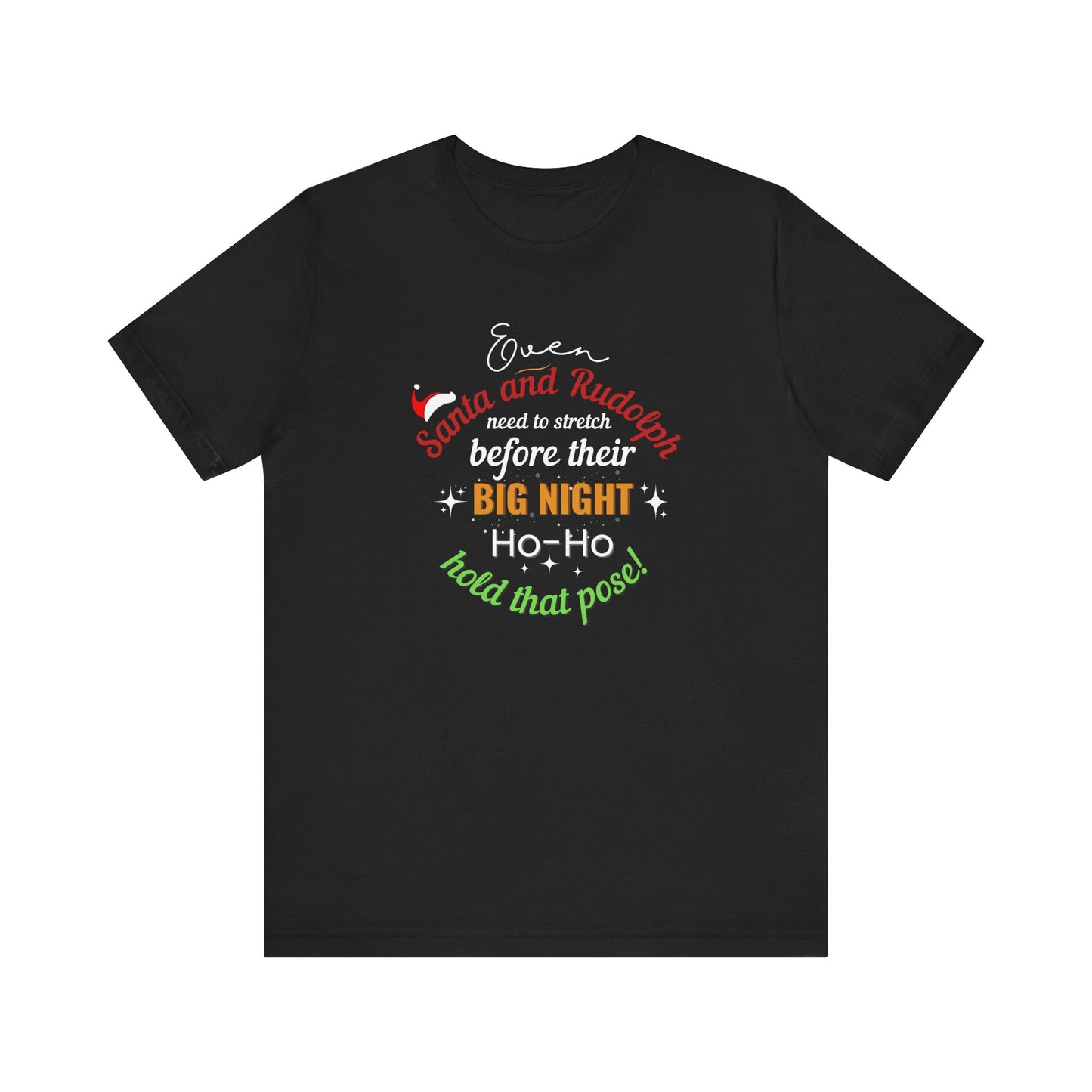 Black t-shirt with  text 'Event Santa & Rudolph Need to Stretch Before their Big Night. Ho-Ho-Hold That Pose!' on a white background