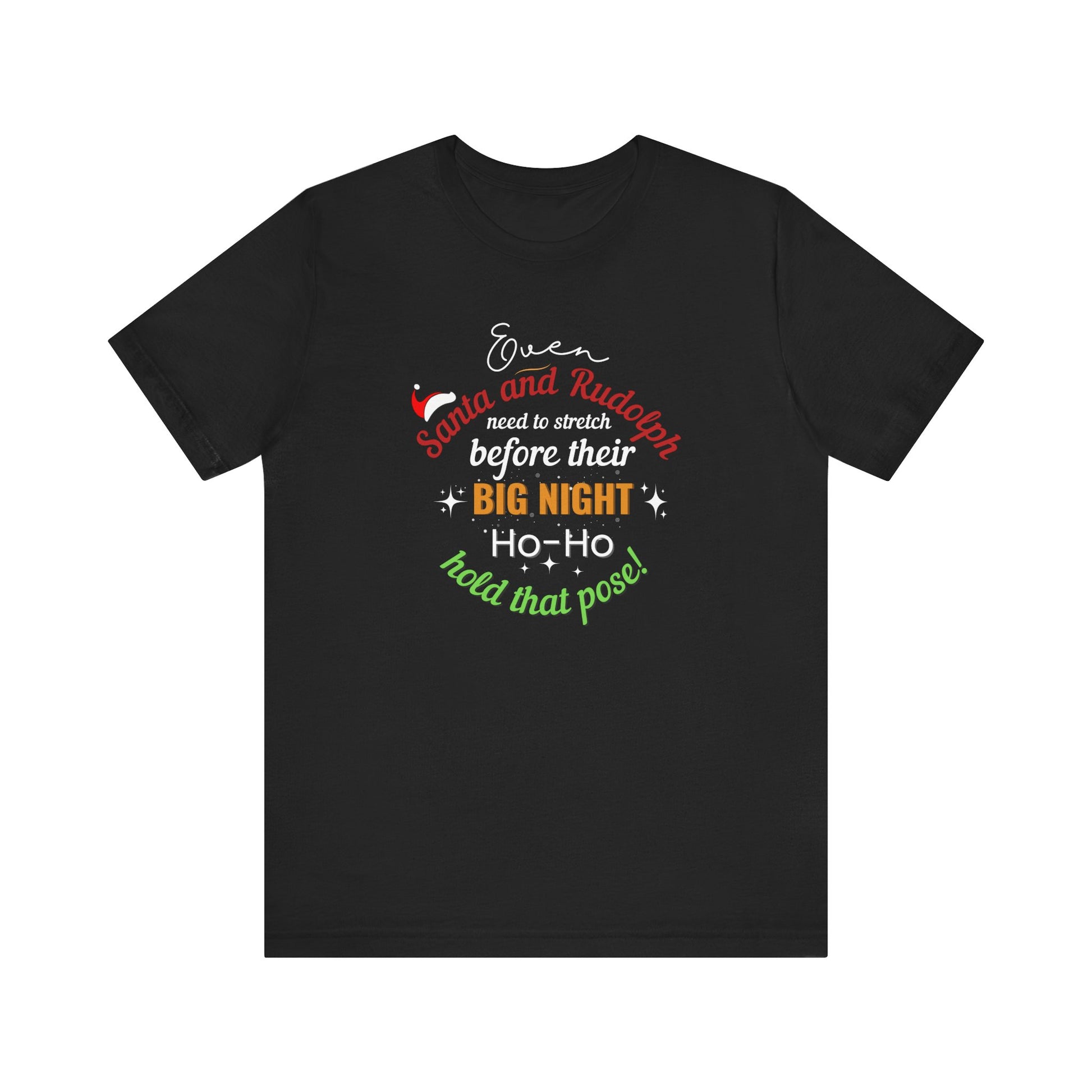 Black t-shirt with  text 'Event Santa & Rudolph Need to Stretch Before their Big Night. Ho-Ho-Hold That Pose!' on a white background