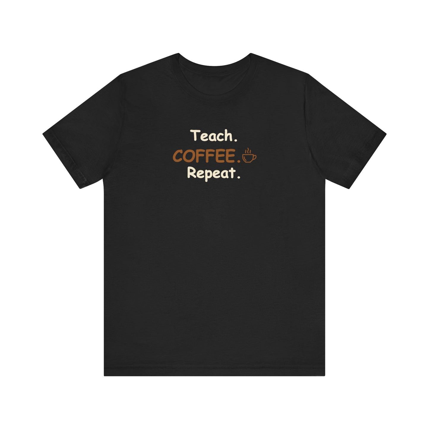 Teacher Graphic Tee – Teach Coffee Repeat Teacher T-Shirt
