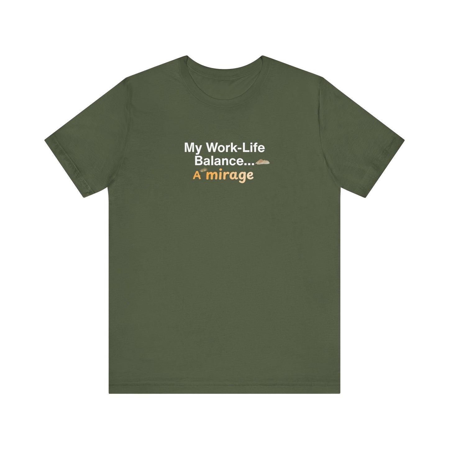 Military green t-shirt with text 'My Work-Life Balance... A Mirage' on a white background