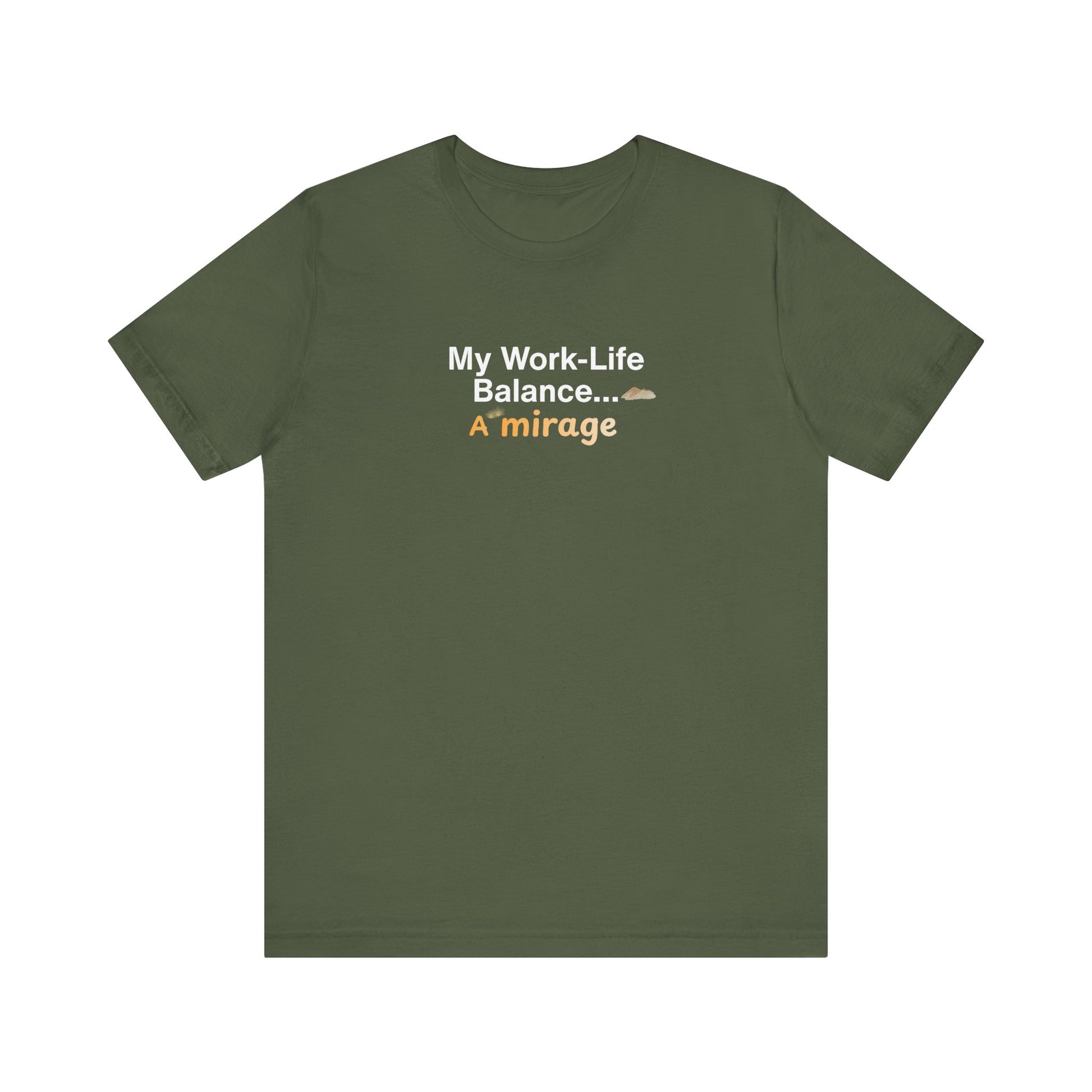 Military green t-shirt with text 'My Work-Life Balance... A Mirage' on a white background