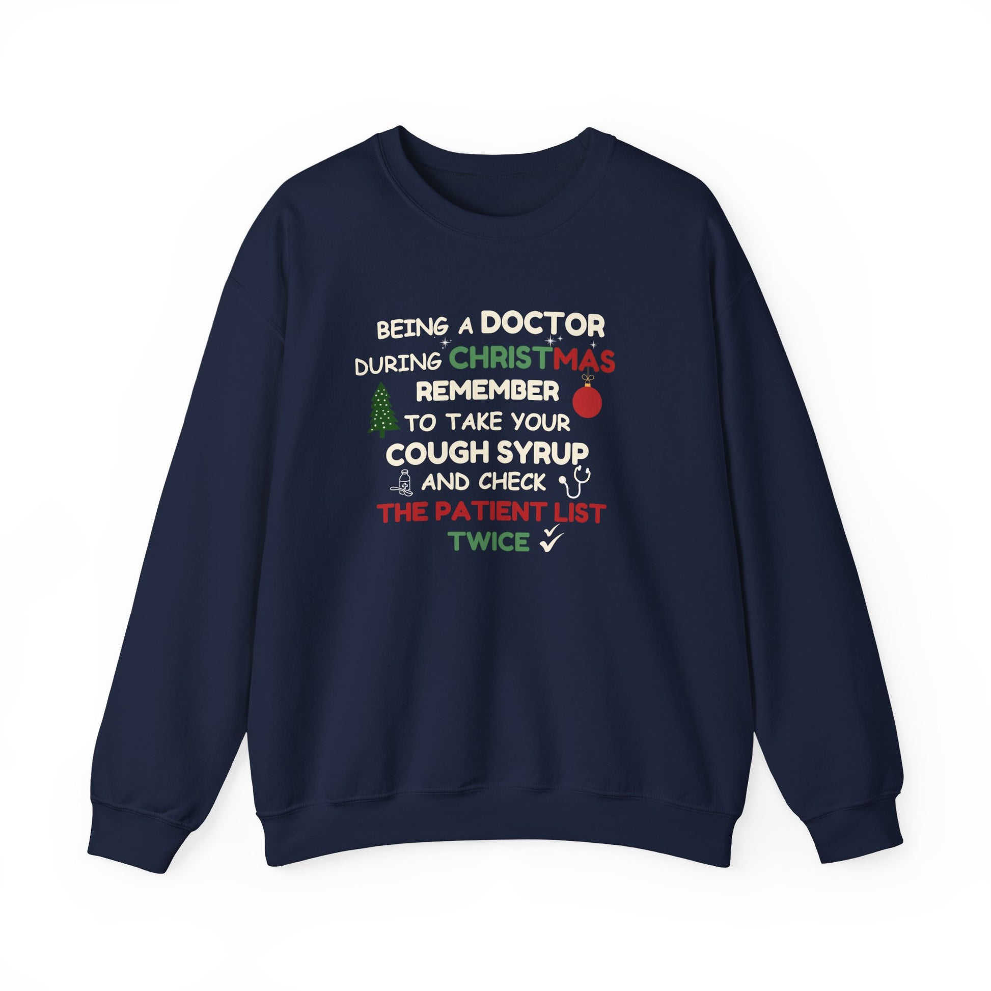 Navy sweatshirt with text 'Being a doctor during Christmas, remember to take your cough syrup and check the patient list twice' on a white background