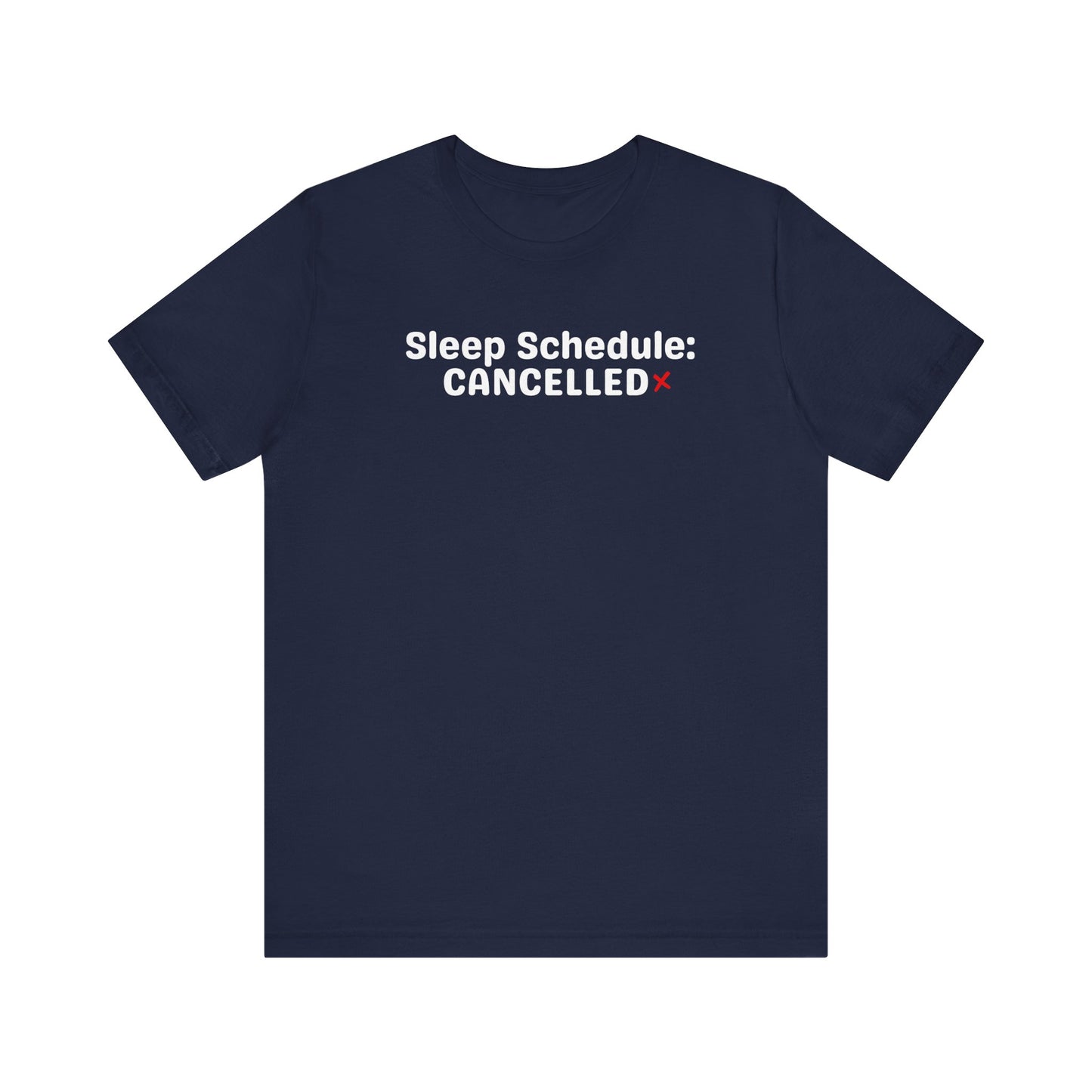 Navy blue t-shirt with 'Sleep Schedule: CANCELLED' text on a white background