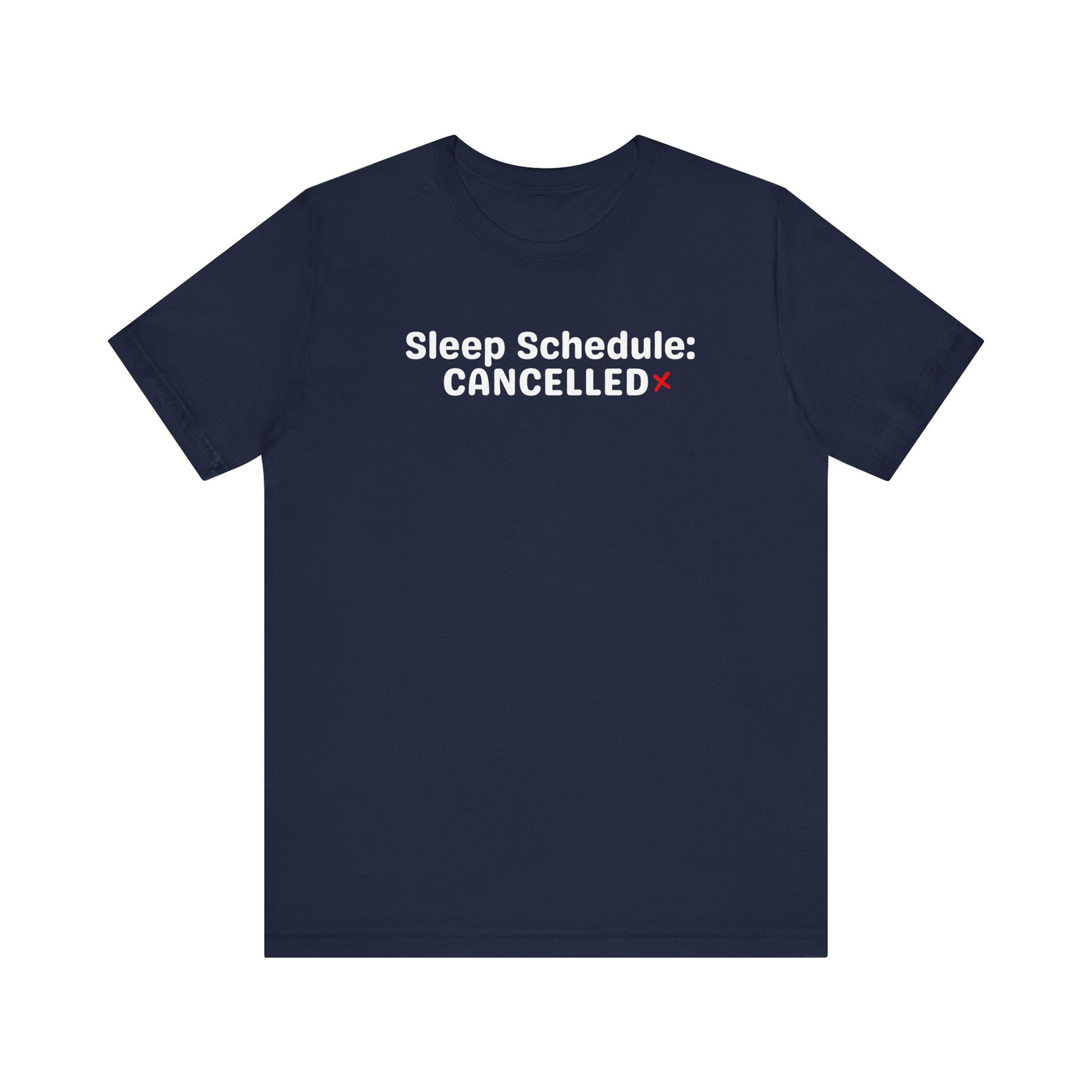 Navy blue t-shirt with 'Sleep Schedule: CANCELLED' text on a white background