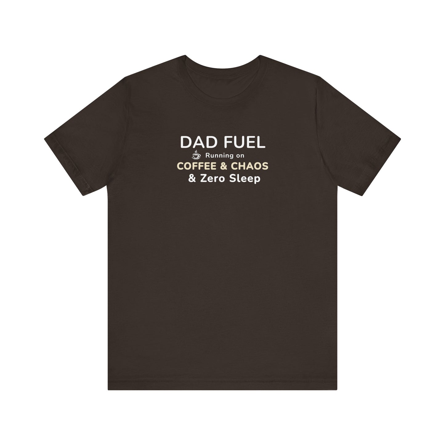 Brown t-shirt with text 'DAD FUEL – Running on Coffee & Chaos & Zero Sleep' on a white background