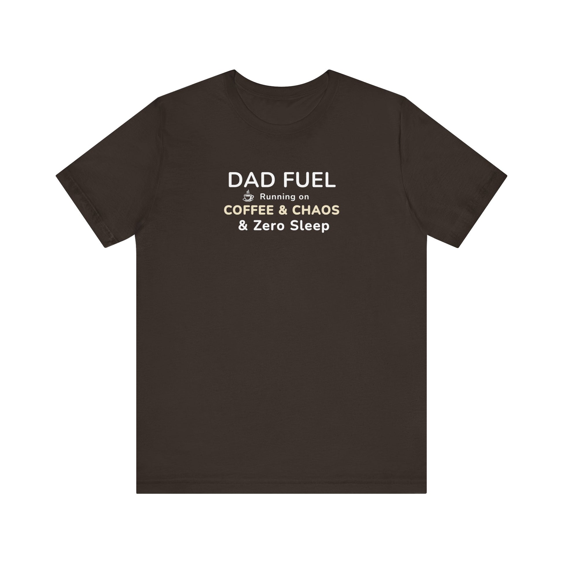 Brown t-shirt with text 'DAD FUEL – Running on Coffee & Chaos & Zero Sleep' on a white background