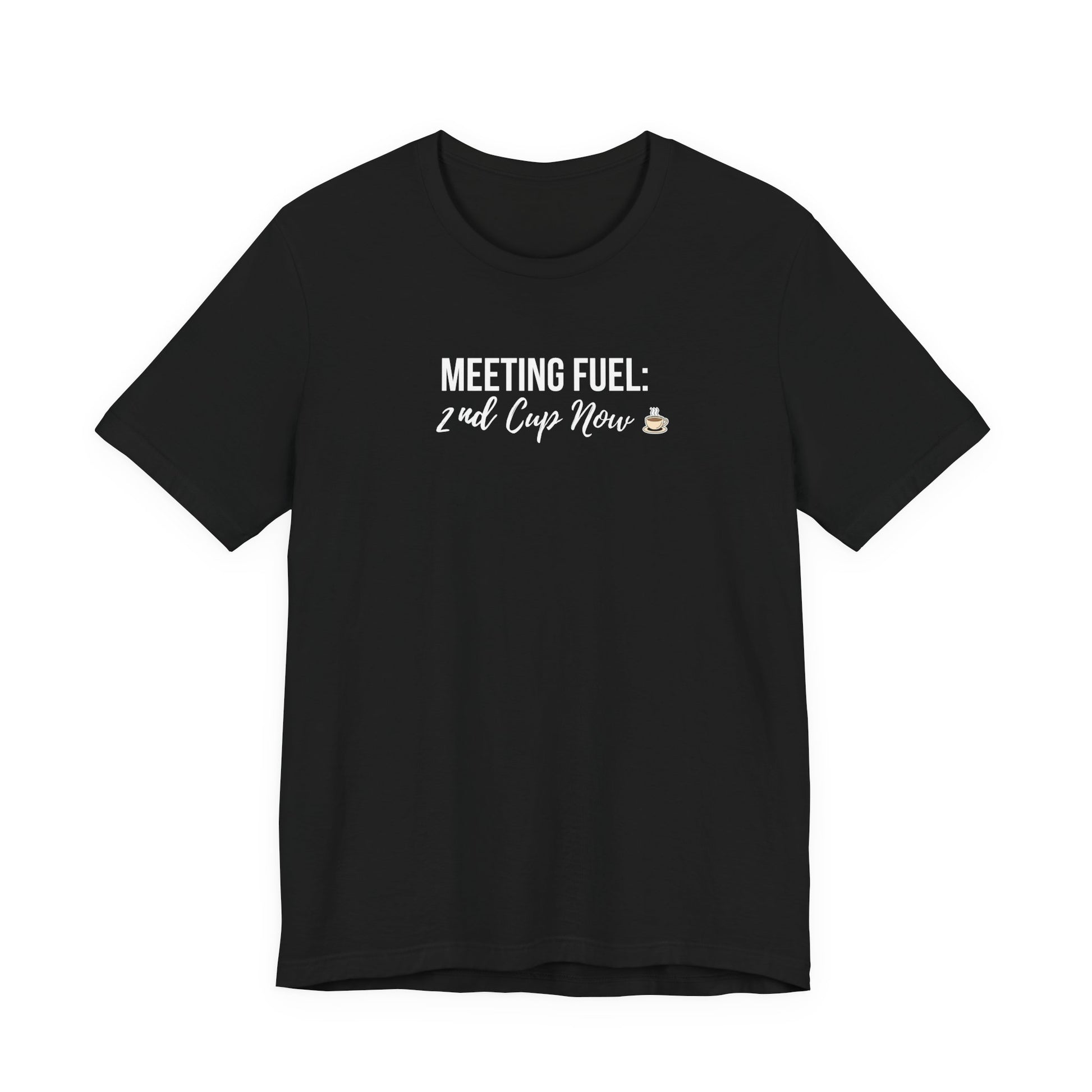 Black t-shirt with white text 'Meeting Fuel: 2nd Cup Now' on a white background
