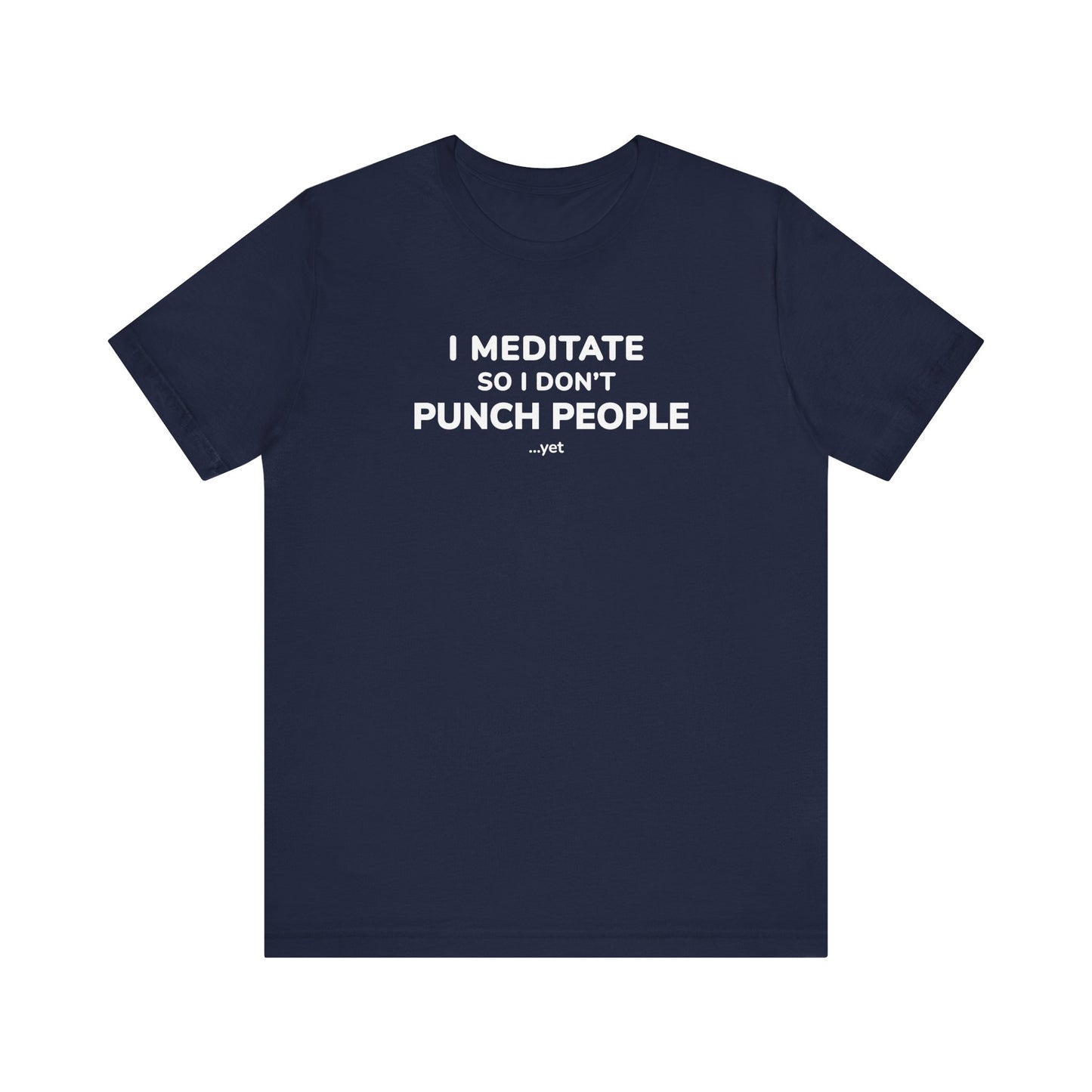navy t-shirt with text 'I Meditate So I Don’t Punch People...yet' on a white background