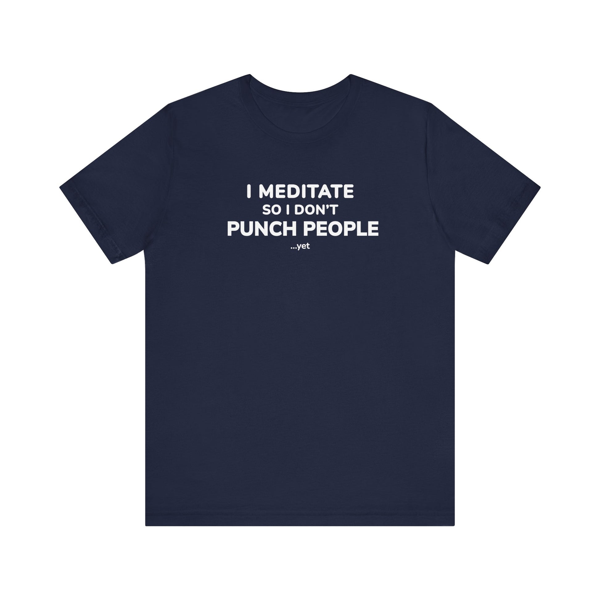 navy t-shirt with text 'I Meditate So I Don’t Punch People...yet' on a white background