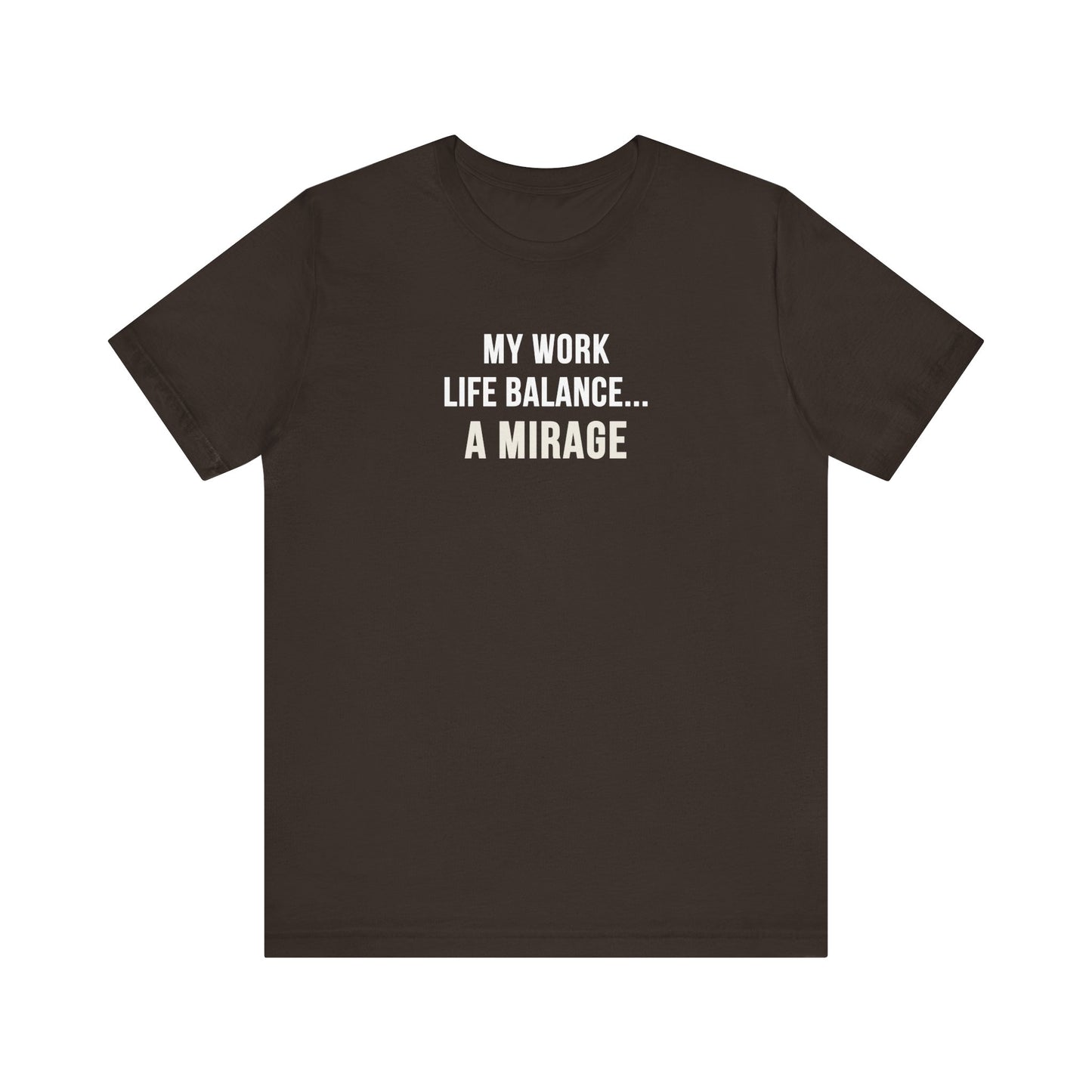 Brown t-shirt with text 'My Work-Life Balance Is a Mirage' on a white background