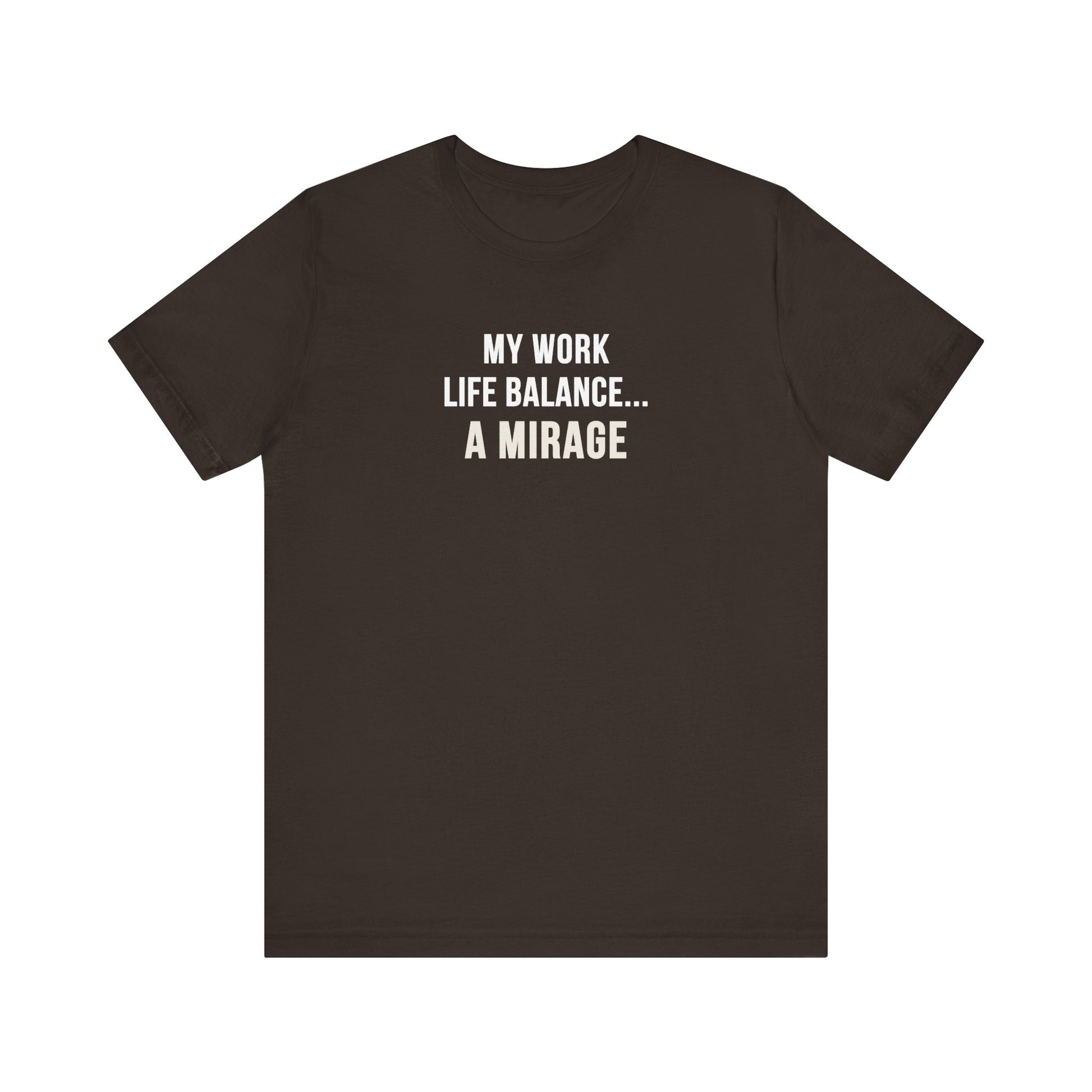 Brown t-shirt with text 'My Work-Life Balance Is a Mirage' on a white background