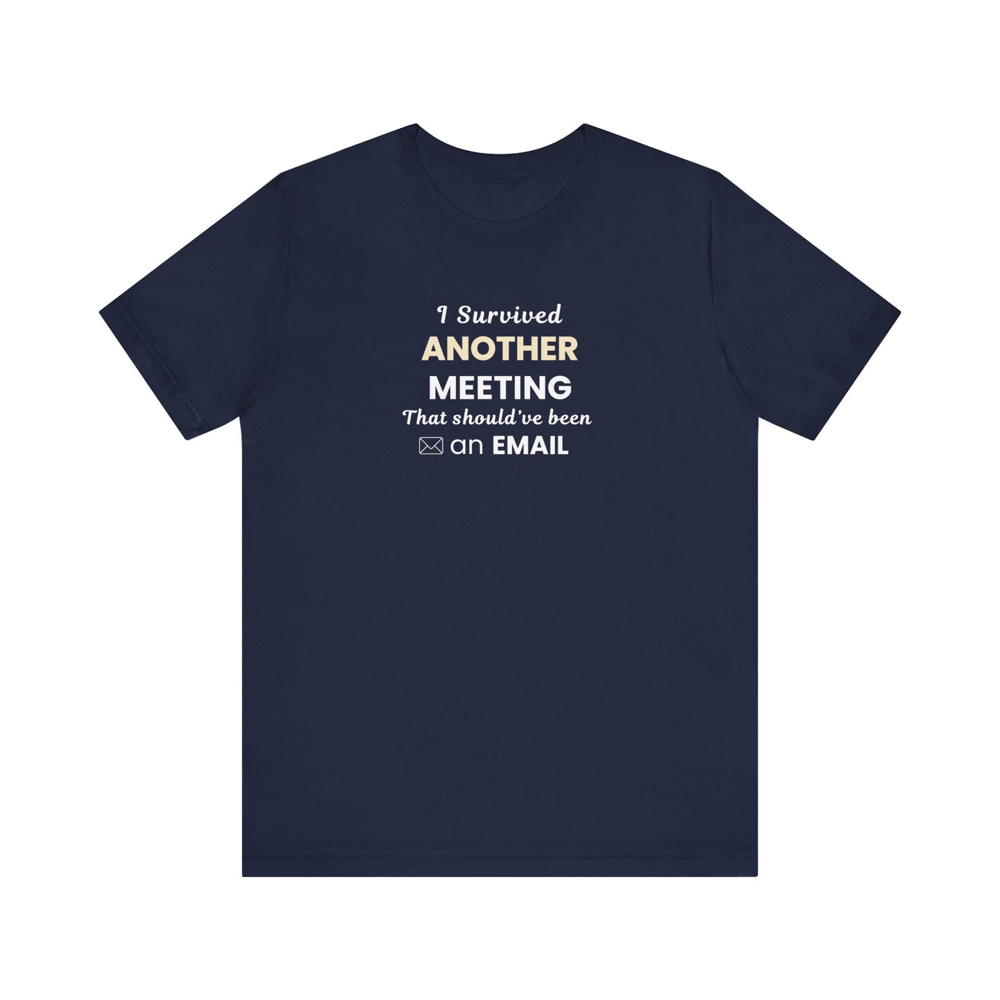 navy t-shirt with text 'I Survived Another Meeting That Should’ve Been an Email' on a white blackground