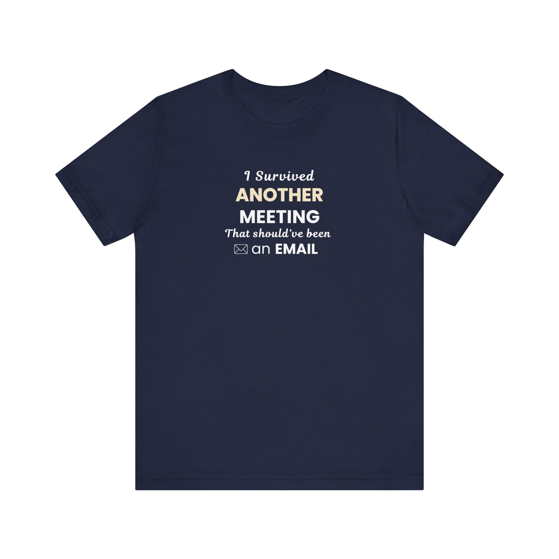 navy t-shirt with text 'I Survived Another Meeting That Should’ve Been an Email' on a white blackground