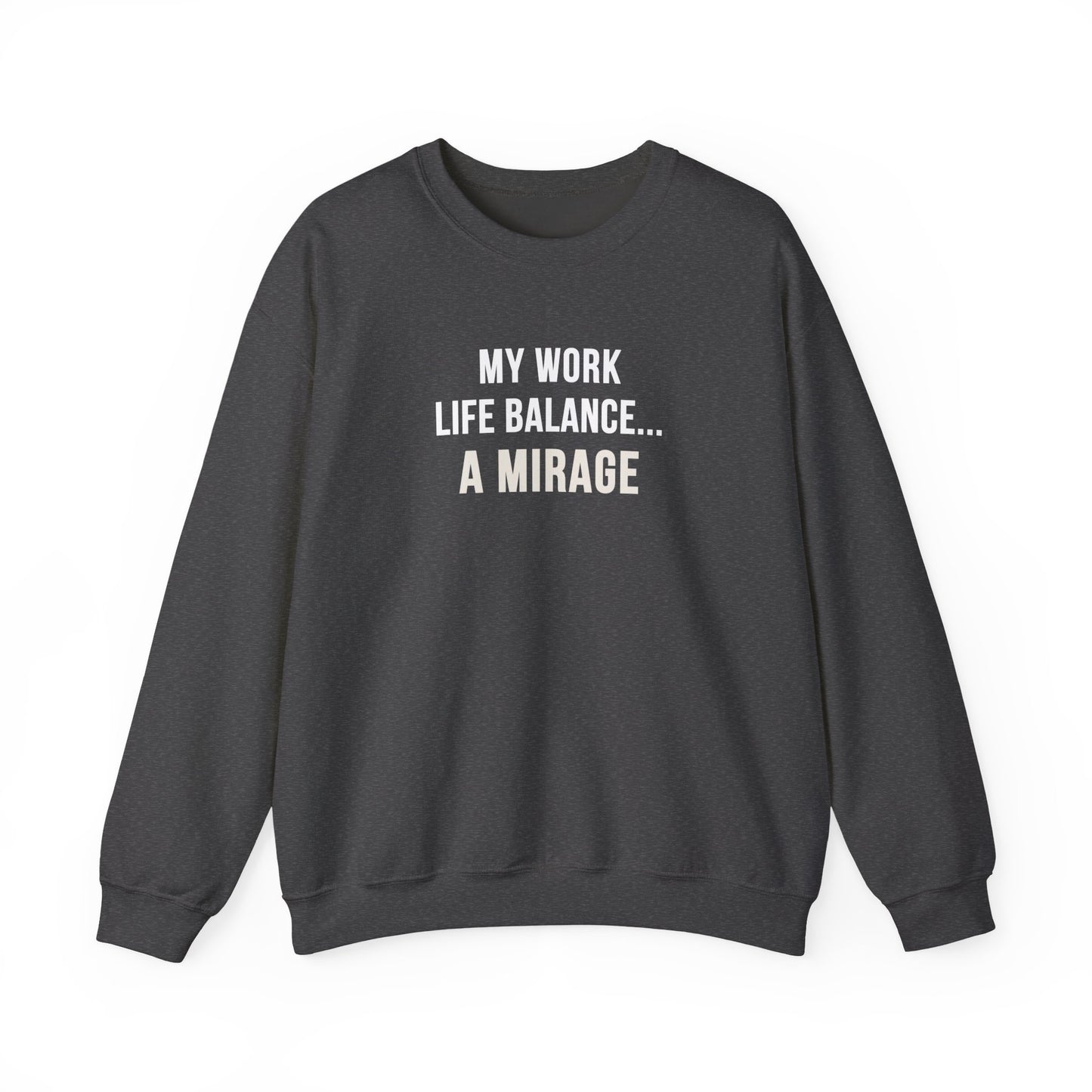 Dark gray sweatshirt with text 'My Work-Life Balance Is a Mirage' on a white background