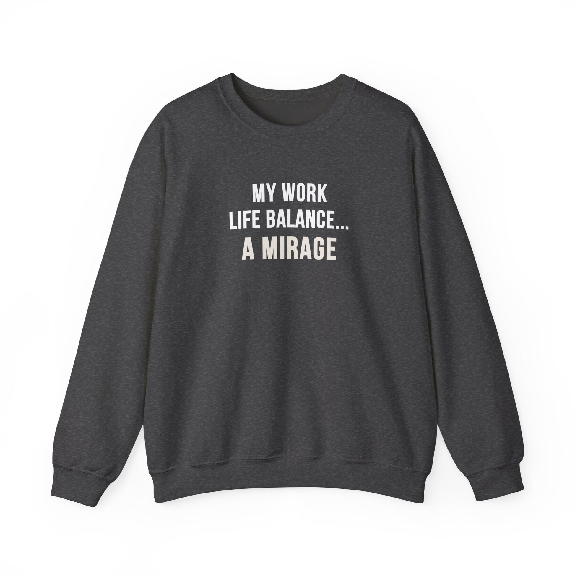 Dark gray sweatshirt with text 'My Work-Life Balance Is a Mirage' on a white background