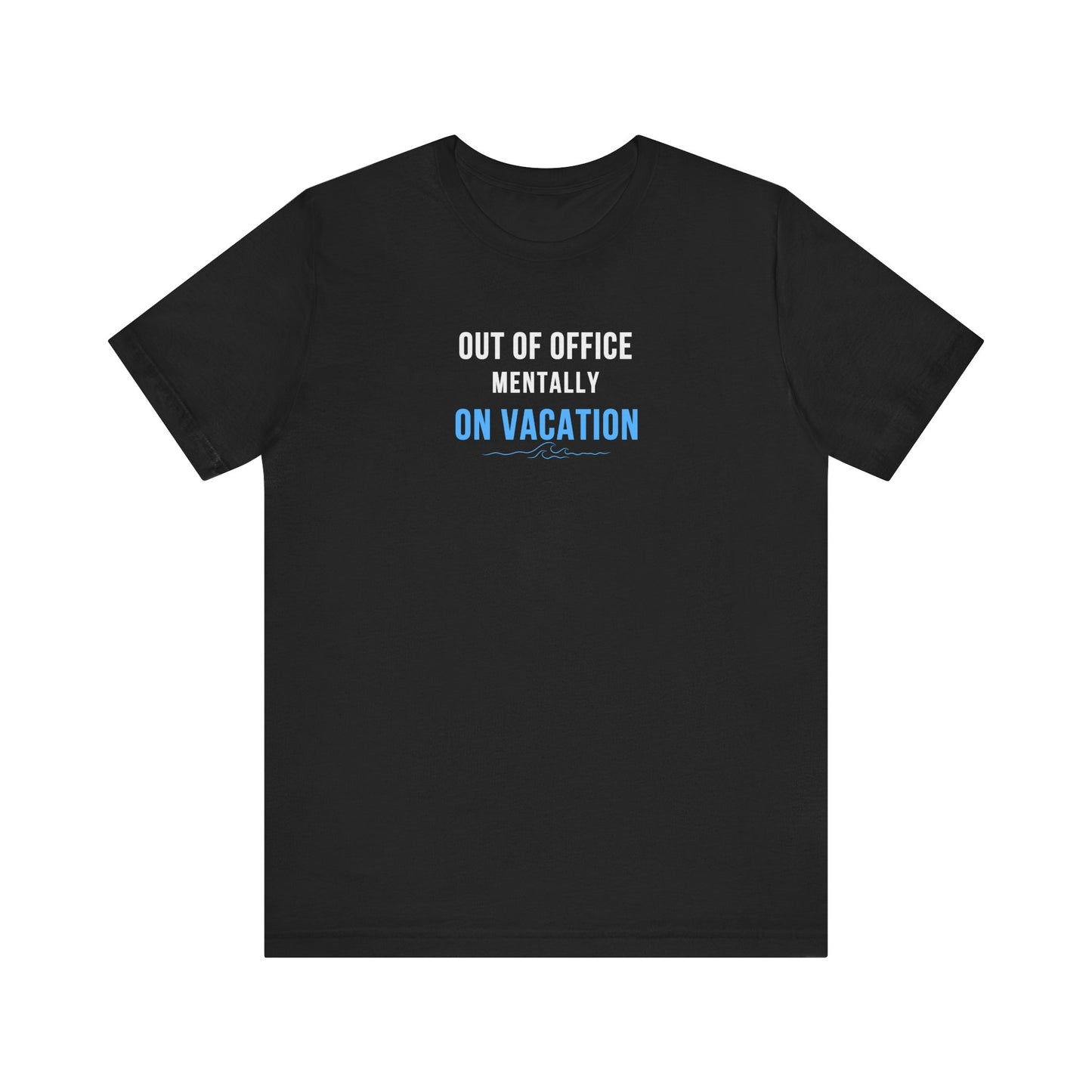 Black t-shirt with text 'Out of Office: Mentally on Vacation' on a white background