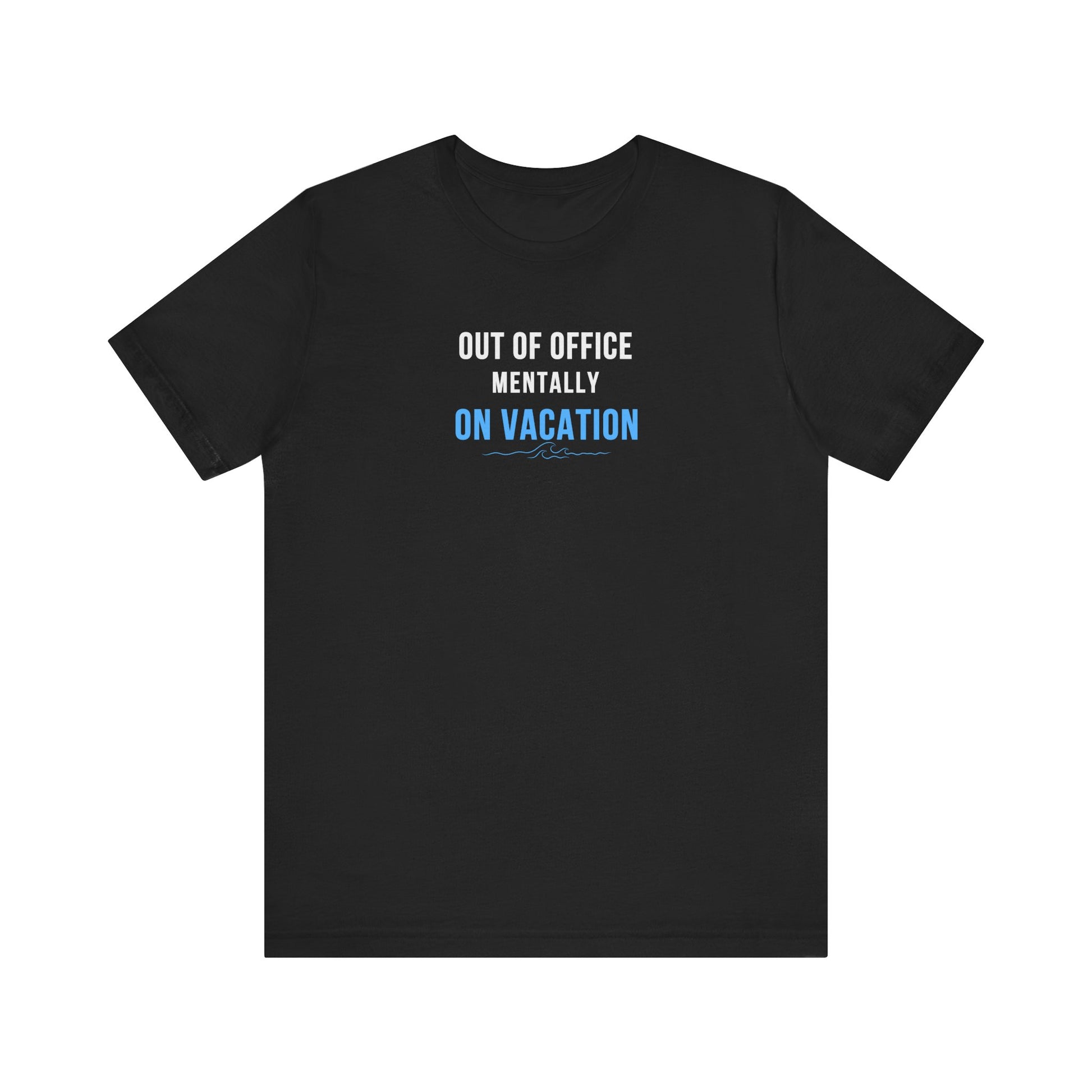 Black t-shirt with text 'Out of Office: Mentally on Vacation' on a white background