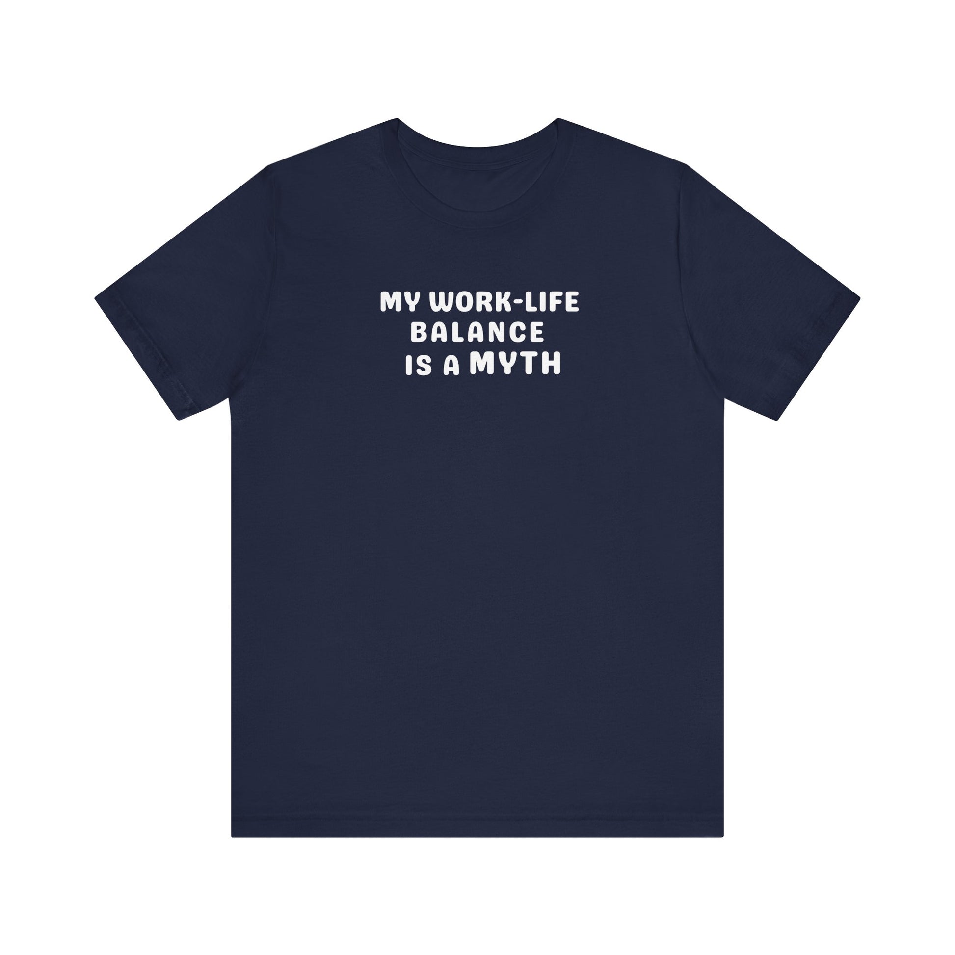 navy t-shirt with white text 'MY WORK-LIFE BALANCE IS A MYTH' on a white background