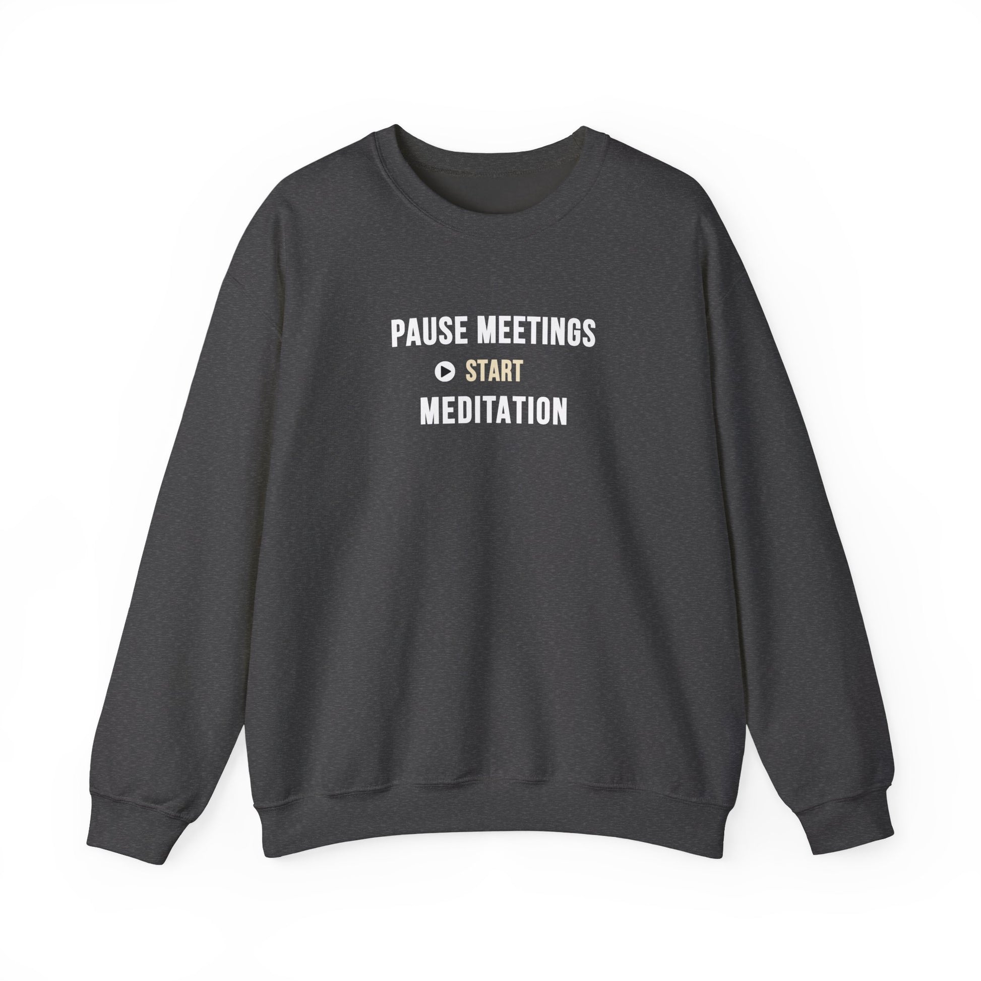 Dark gray sweatshirt featuring the text 'Pause Meetings, Start Meditation' on a white background