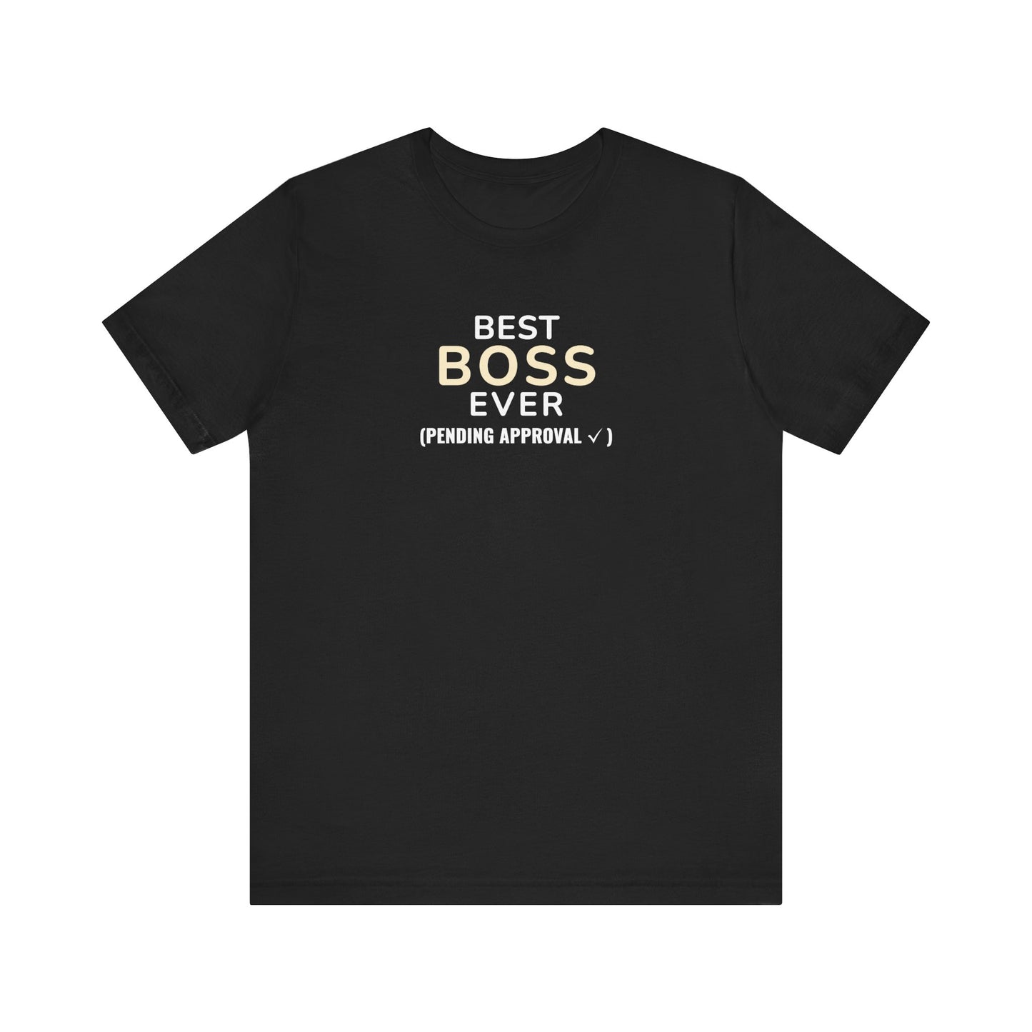 Black t-shirt with text 'Best Boss Ever (Pending Approval)' on a white background