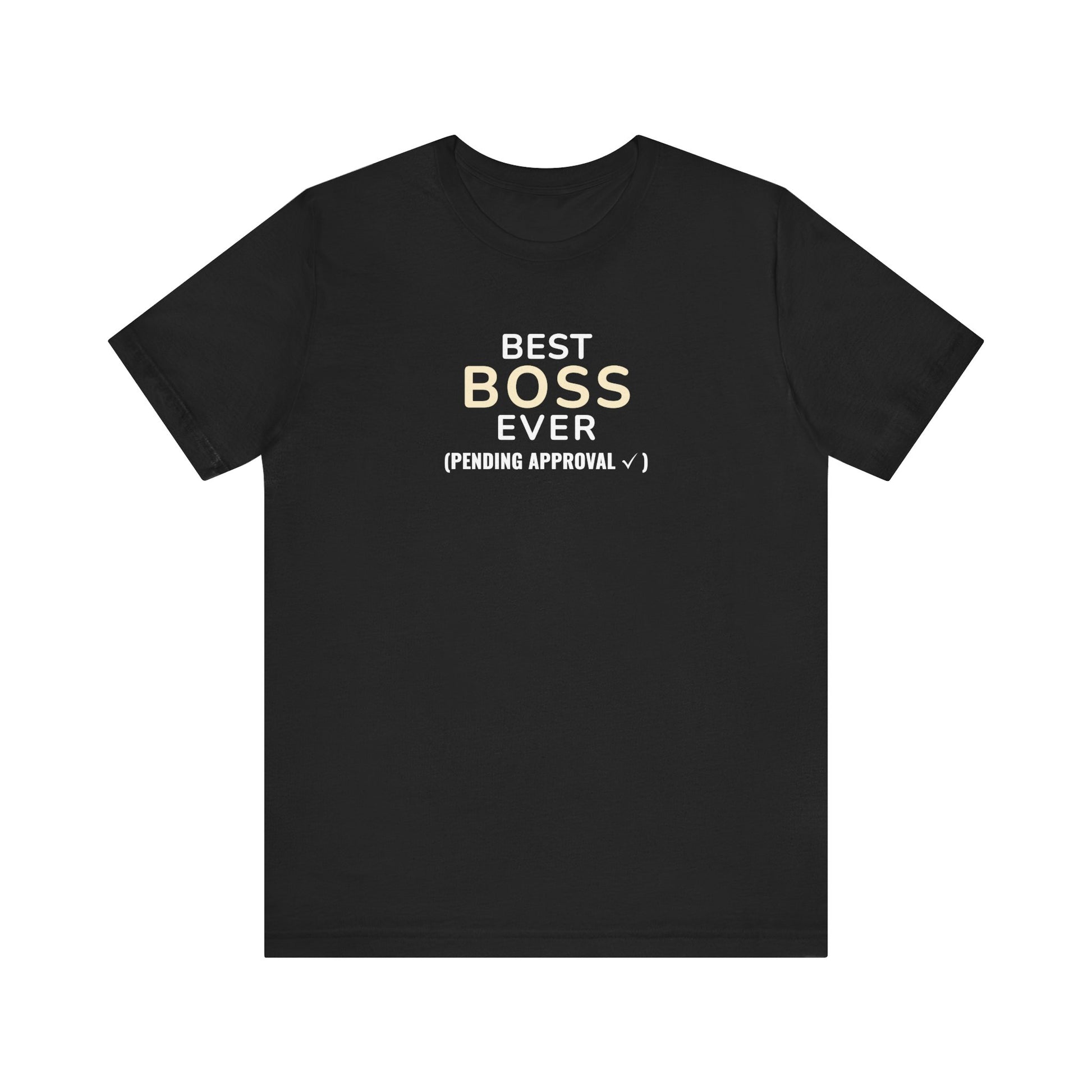 Black t-shirt with text 'Best Boss Ever (Pending Approval)' on a white background