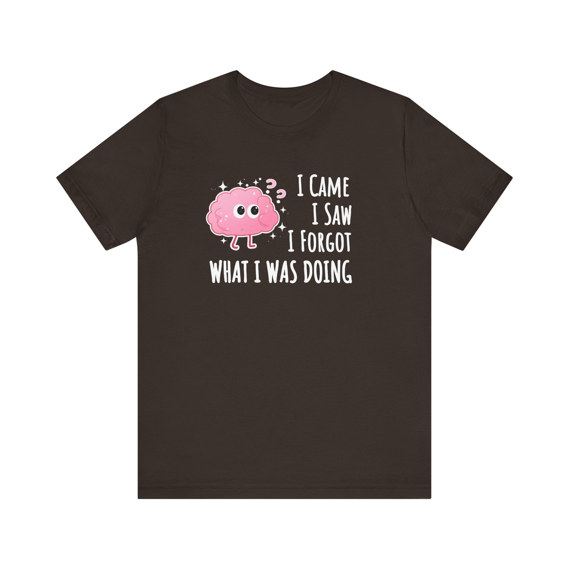 Brown t-shirt with a pink cartoon brain graphic and text 'I came, I saw, I forgot what I was doing' on a white background