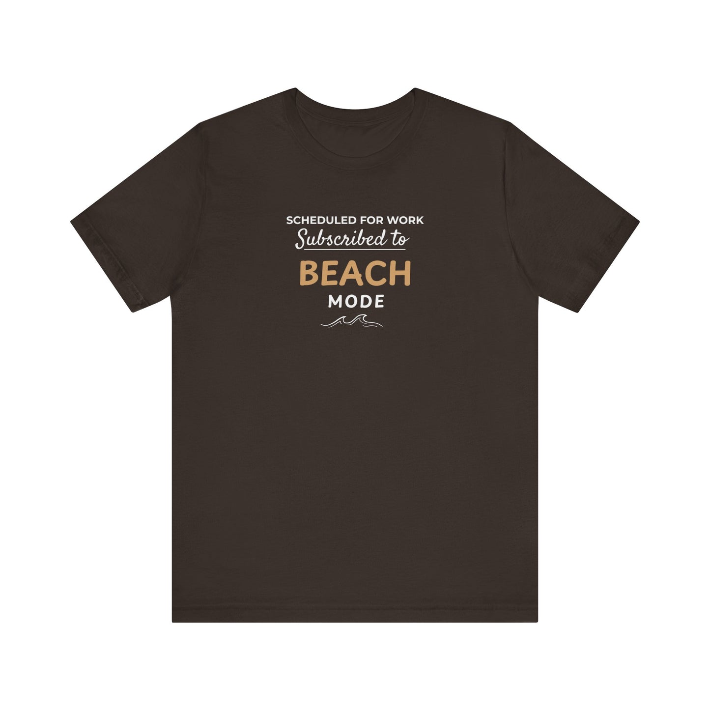 Brown t-shirt featuring the text 'Scheduled for Work. Subscribed to Beach' on a white background