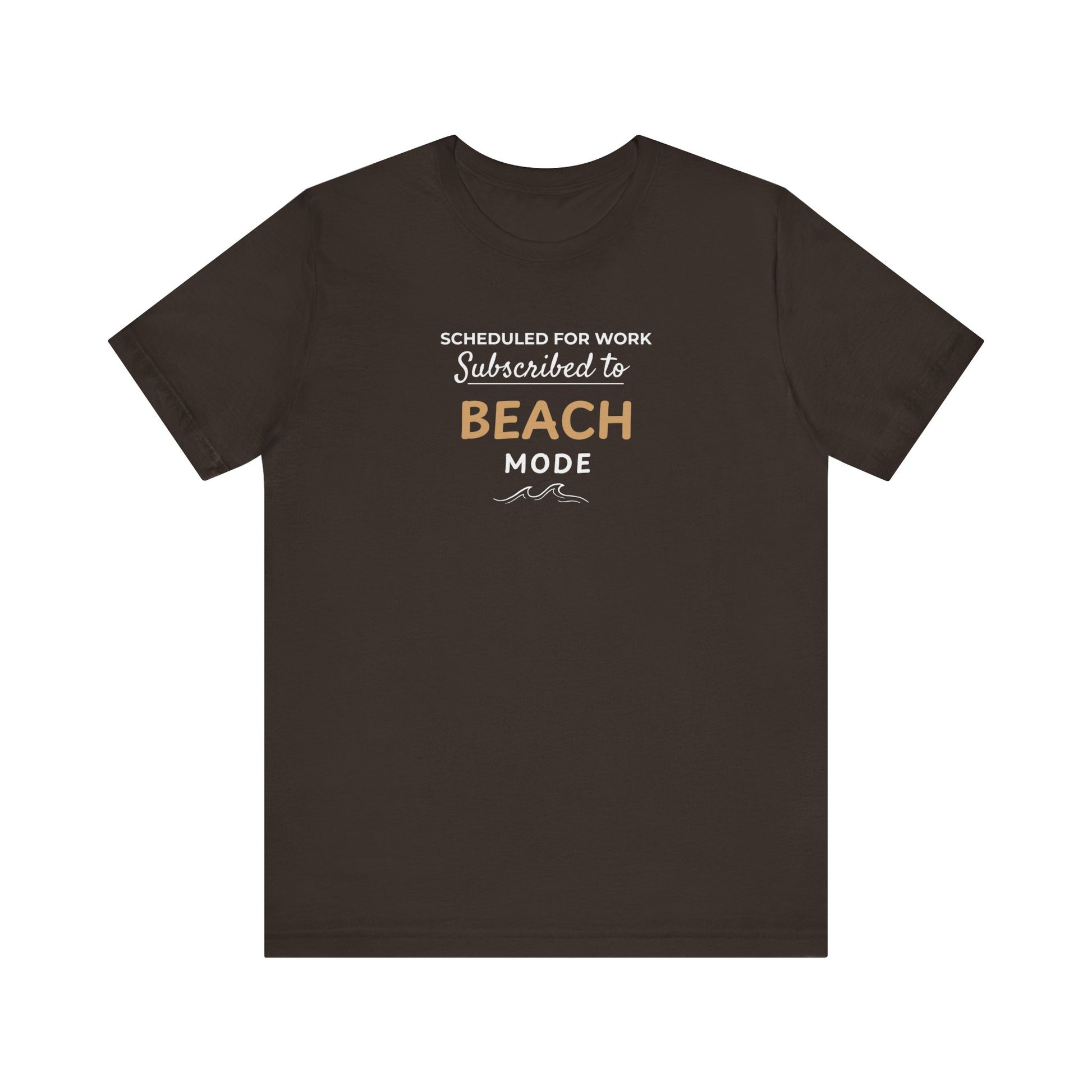 Brown t-shirt featuring the text 'Scheduled for Work. Subscribed to Beach' on a white background