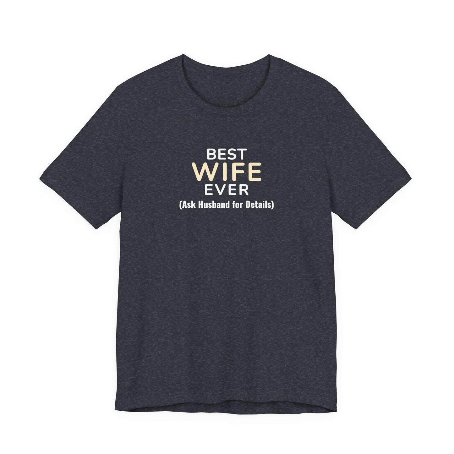 Heather navy t-shirt with text 'Best Wife Ever. (Ask Husband for Details)' on a white background