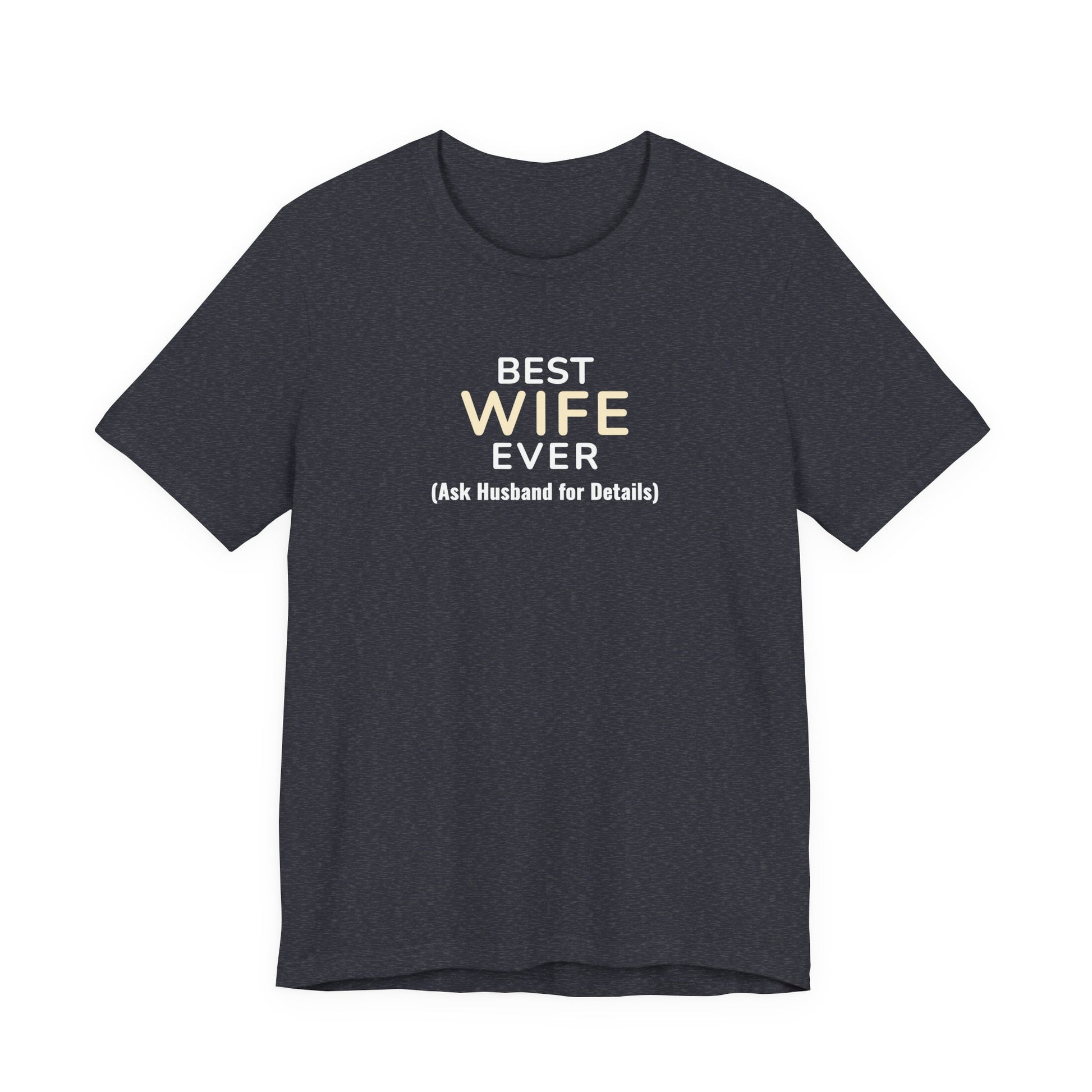 Heather navy t-shirt with text 'Best Wife Ever. (Ask Husband for Details)' on a white background