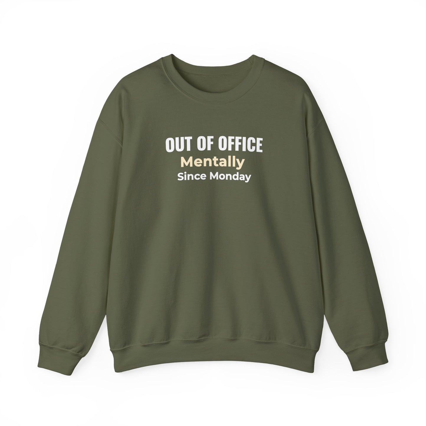 Military green sweatshirt with text 'Out of Office. Mentally Since Monday.'