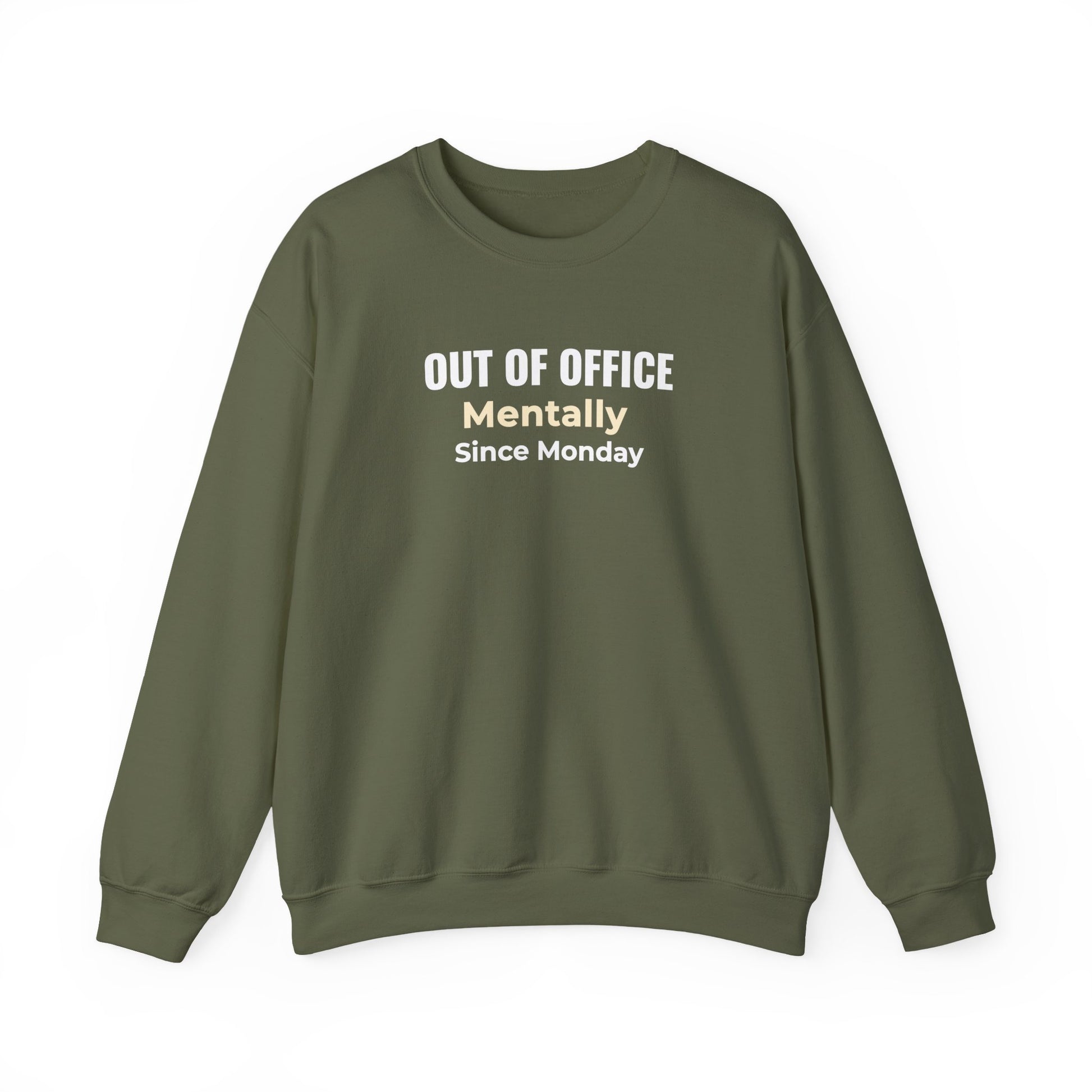 Military green sweatshirt with text 'Out of Office. Mentally Since Monday.'