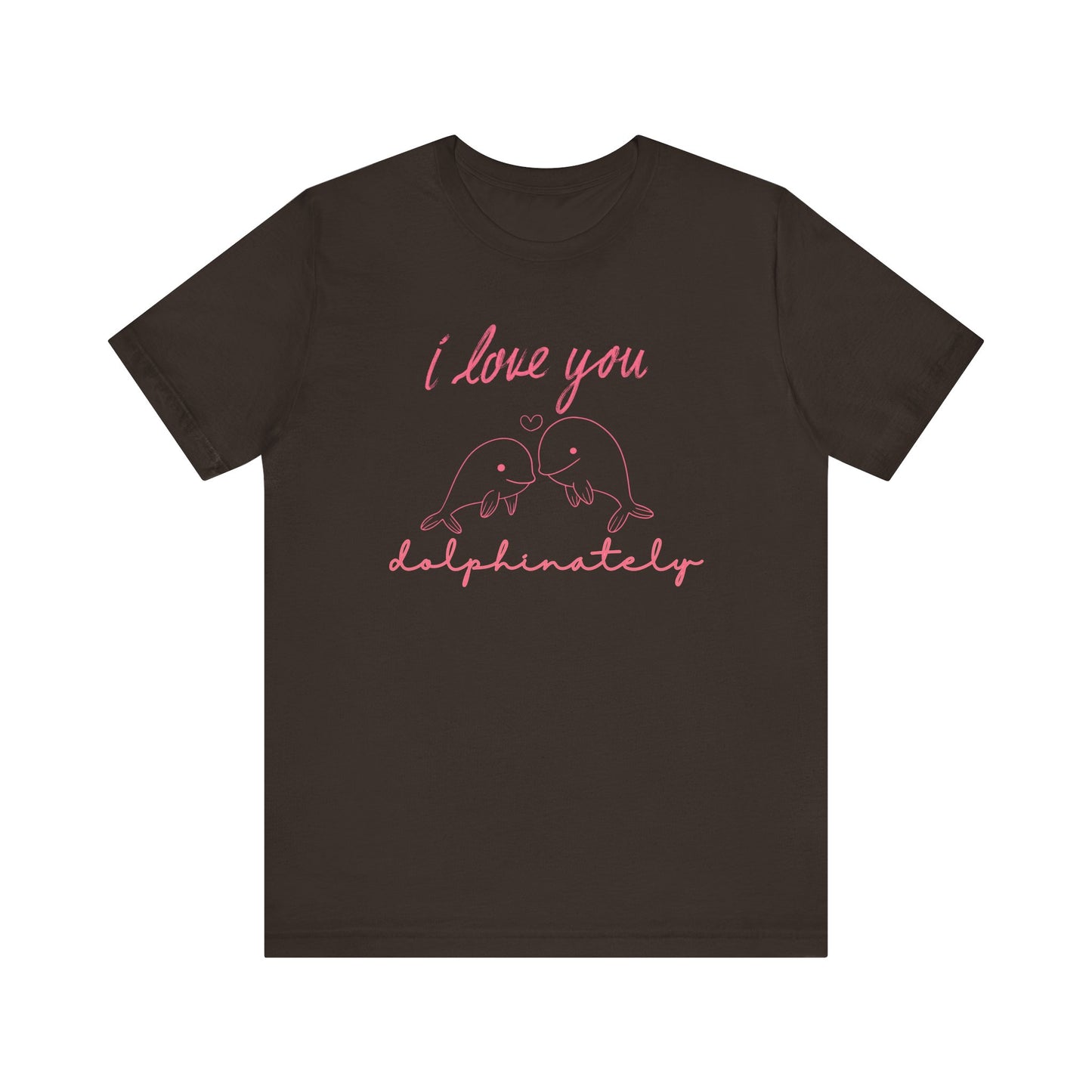 Brown t-shirt with pink 'I love you delphinately' text and dolphin graphics on a white background