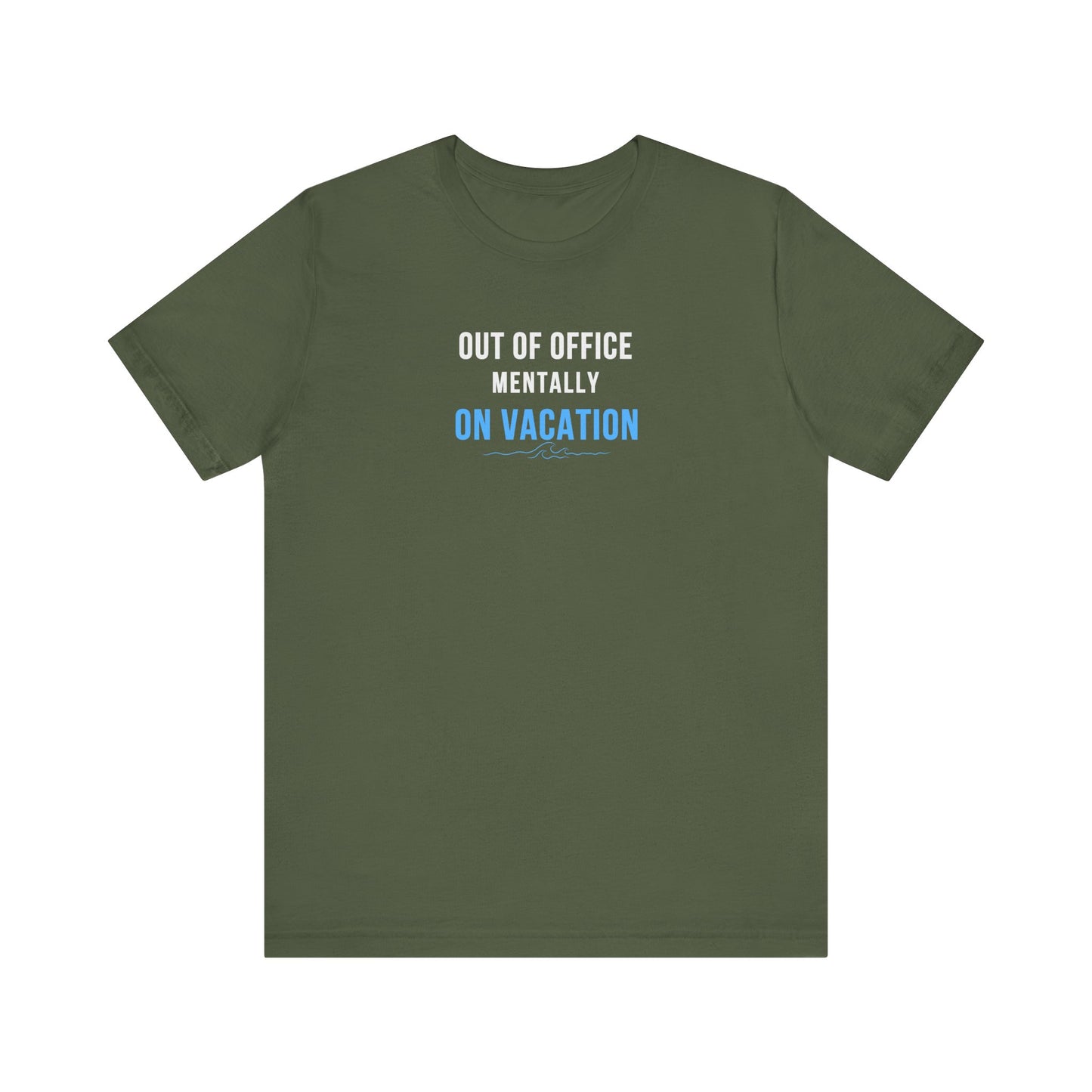 Military green t-shirt with text 'Out of Office: Mentally on Vacation' on a white background