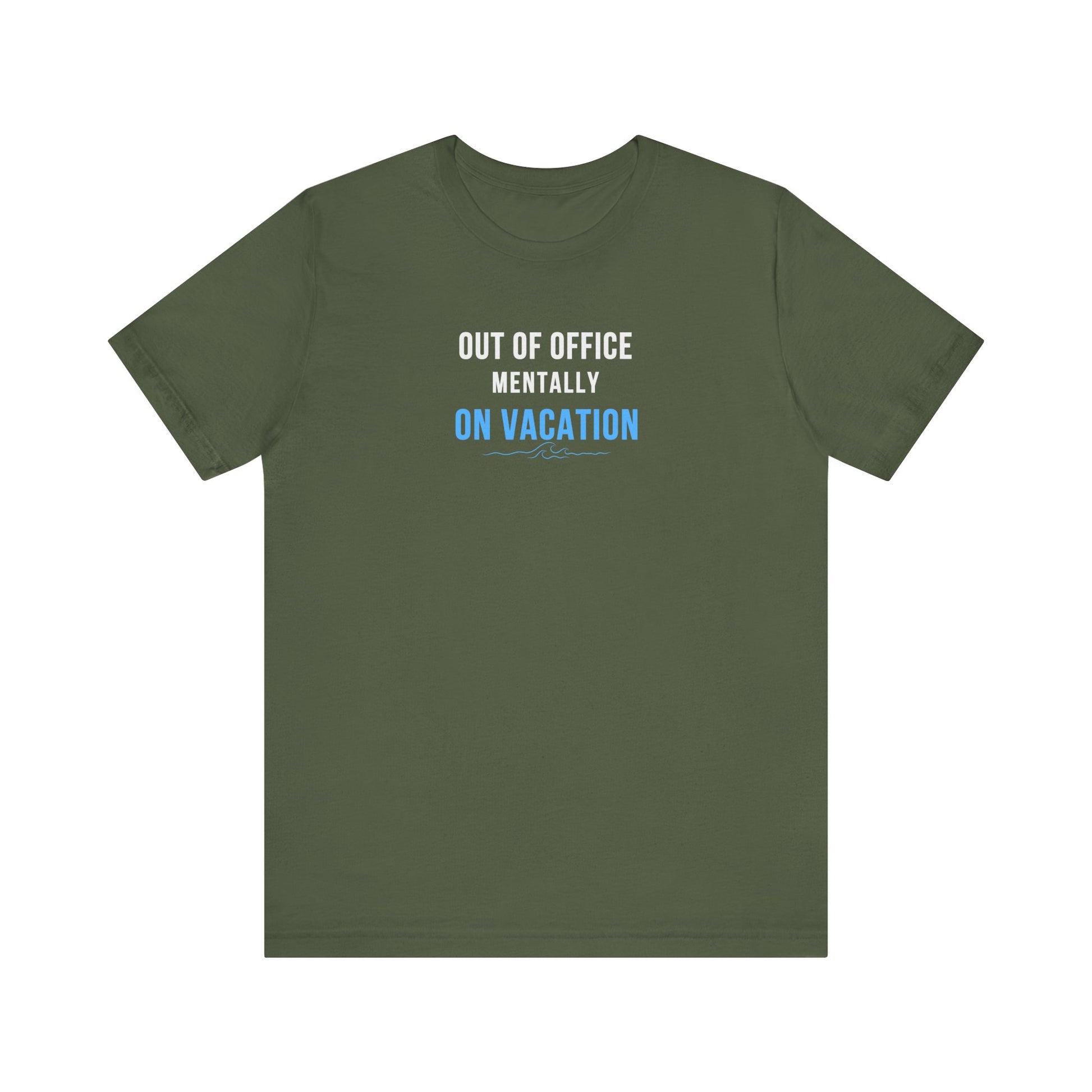 Military green t-shirt with text 'Out of Office: Mentally on Vacation' on a white background