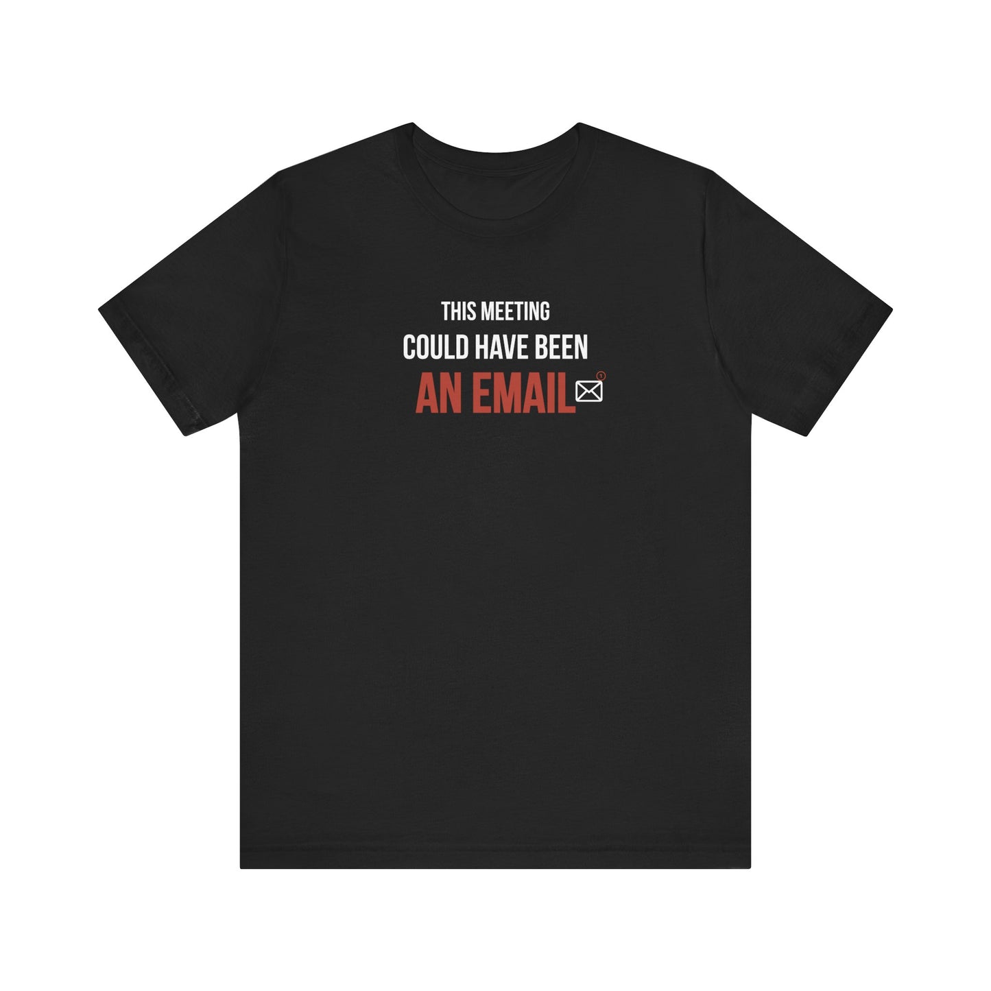 Black t-shirt with text 'This Meeting Could Have Been An Email' on a white background