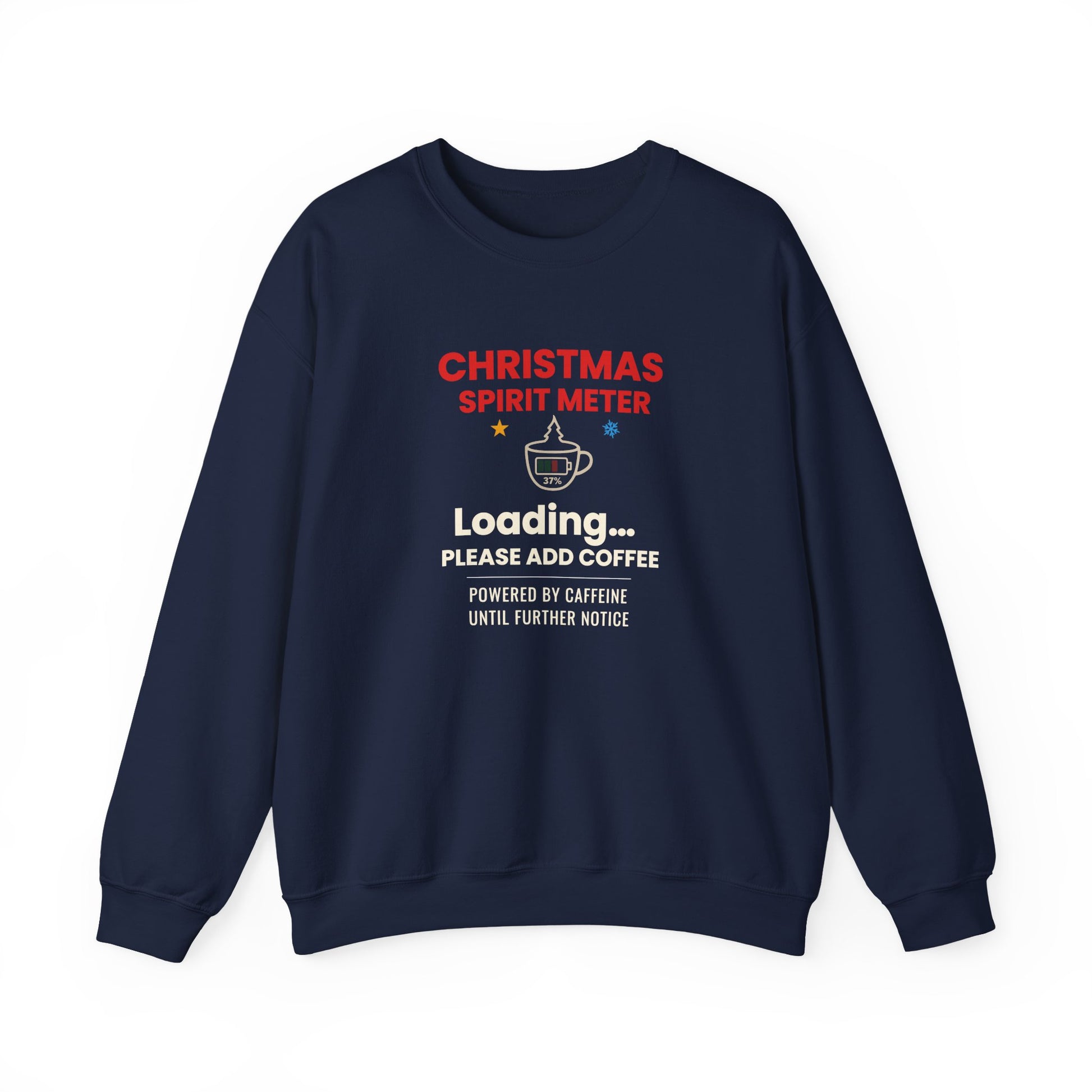 Navy sweatshirt featuring the text 'Christmas Spirit Meter, Loading…37%. Please add coffee. Powered by caffeine until further notice' on a white background