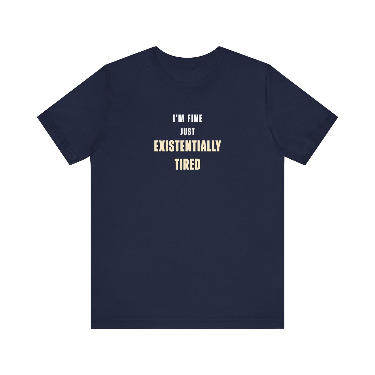 Navy t-shirt with text 'I’m fine. Just existentially tired.' on a white background