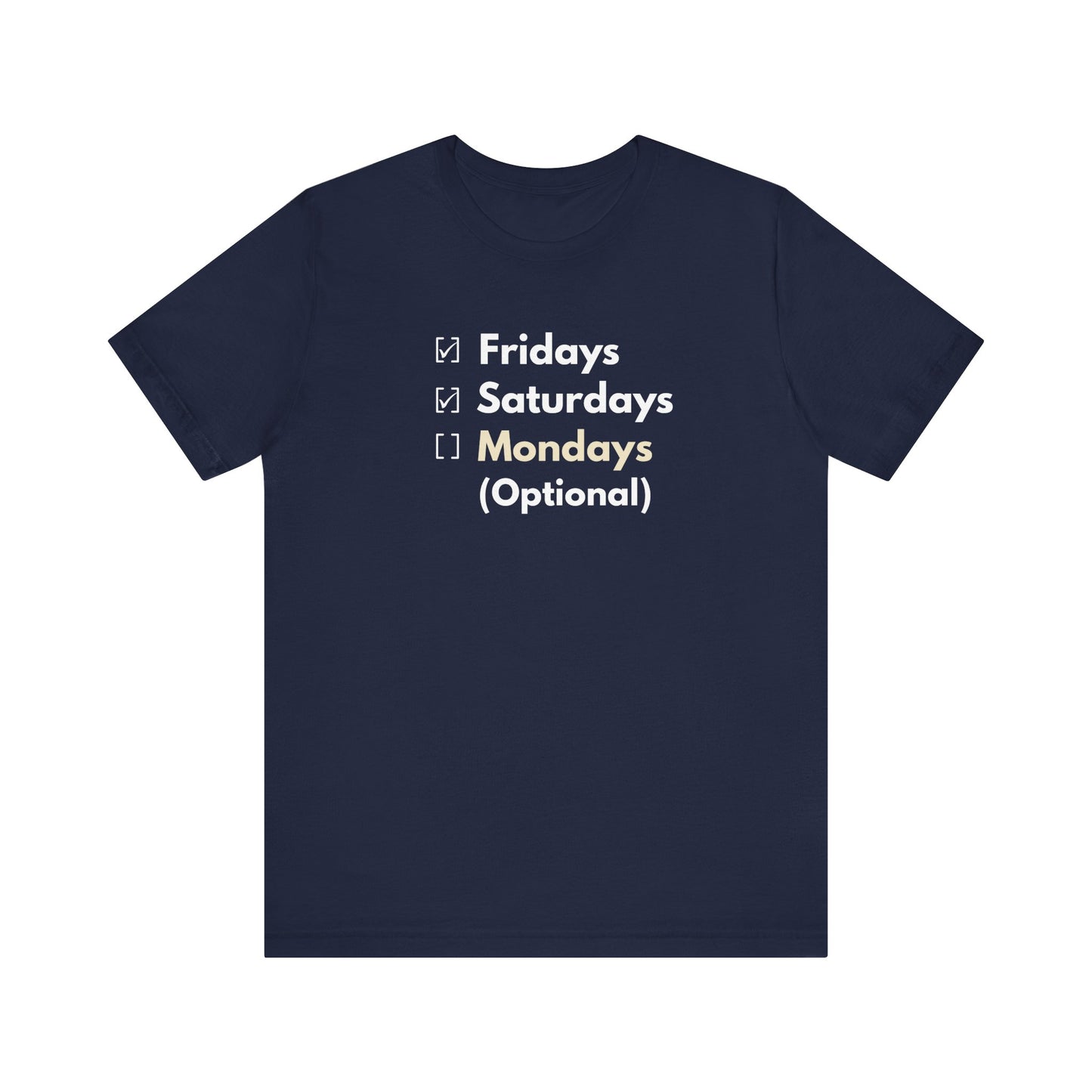 Navy blue t-shirt with text 'Fridays, Saturdays, Mondays (Optional)' on a white background