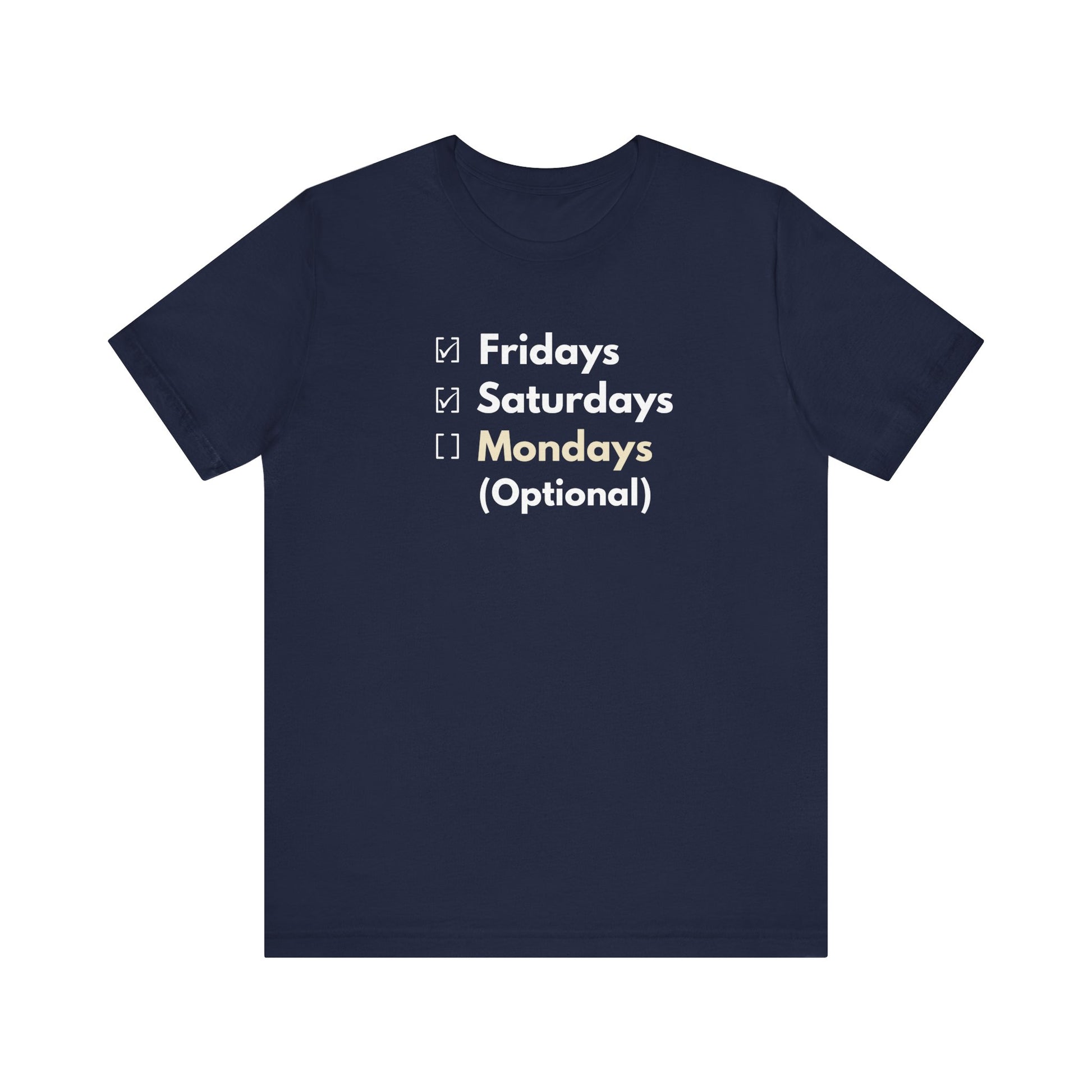 Navy blue t-shirt with text 'Fridays, Saturdays, Mondays (Optional)' on a white background