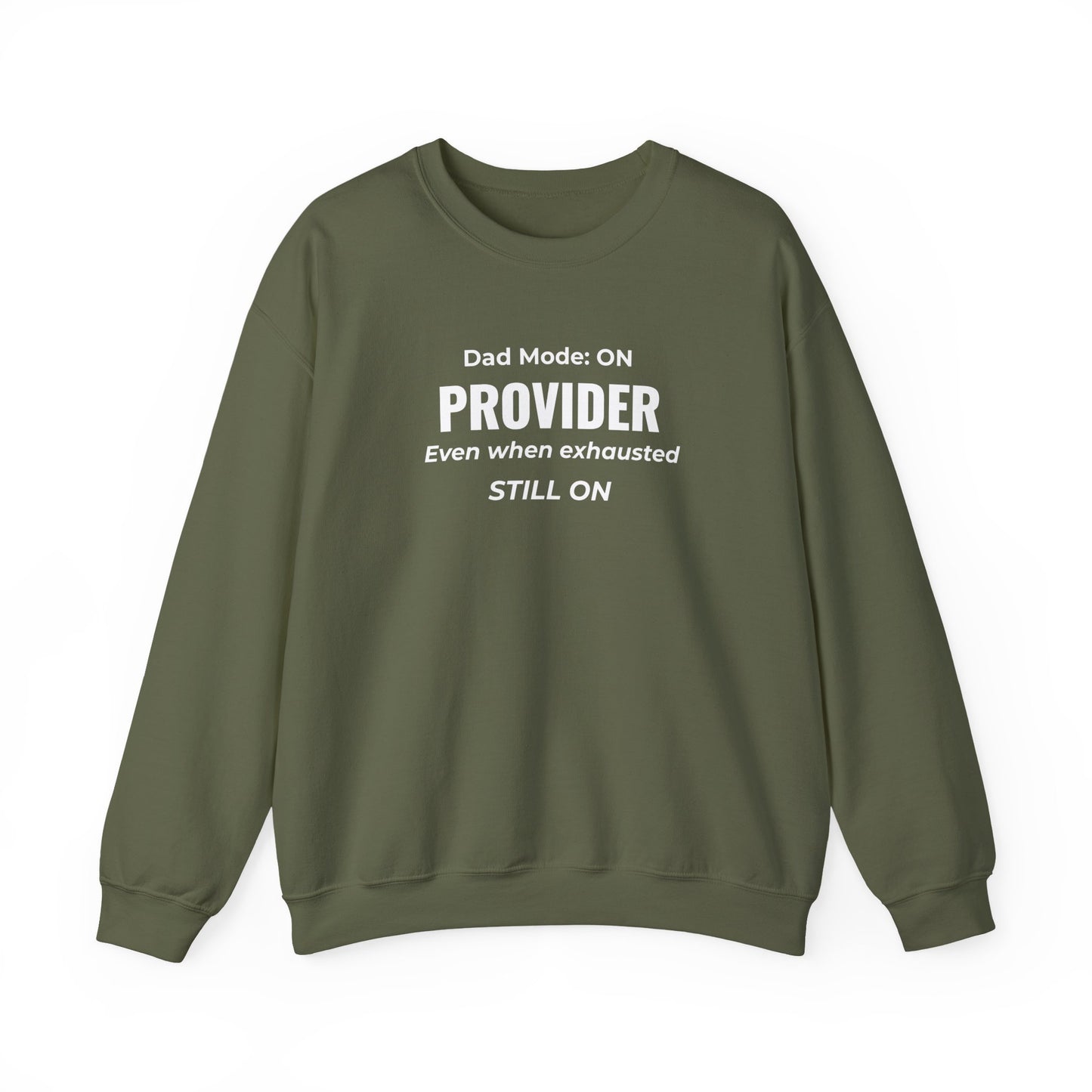 Military green sweatshirt with text 'Dad Mode: On. Provider. Even when exhausted. Still on'