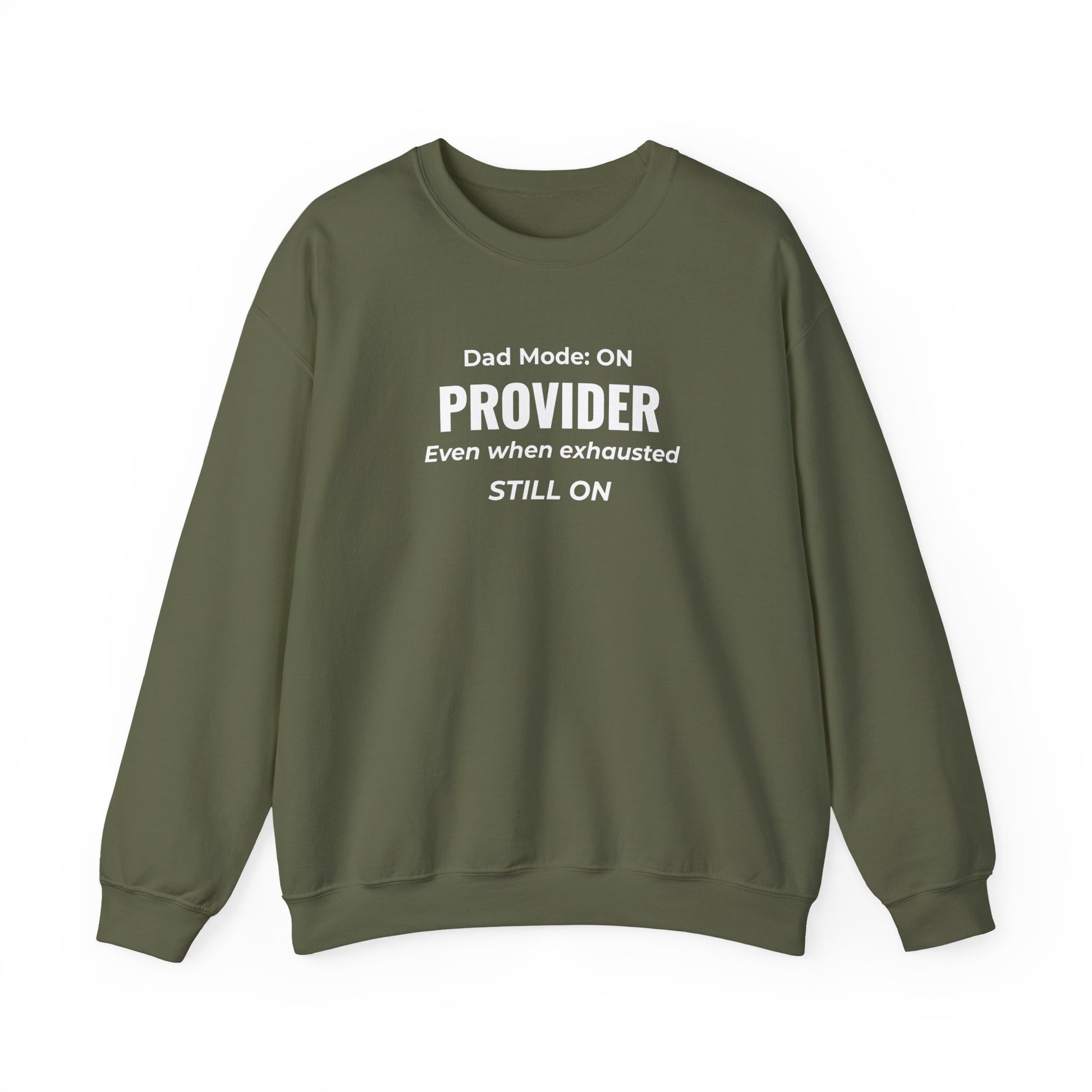 Military green sweatshirt with text 'Dad Mode: On. Provider. Even when exhausted. Still on'