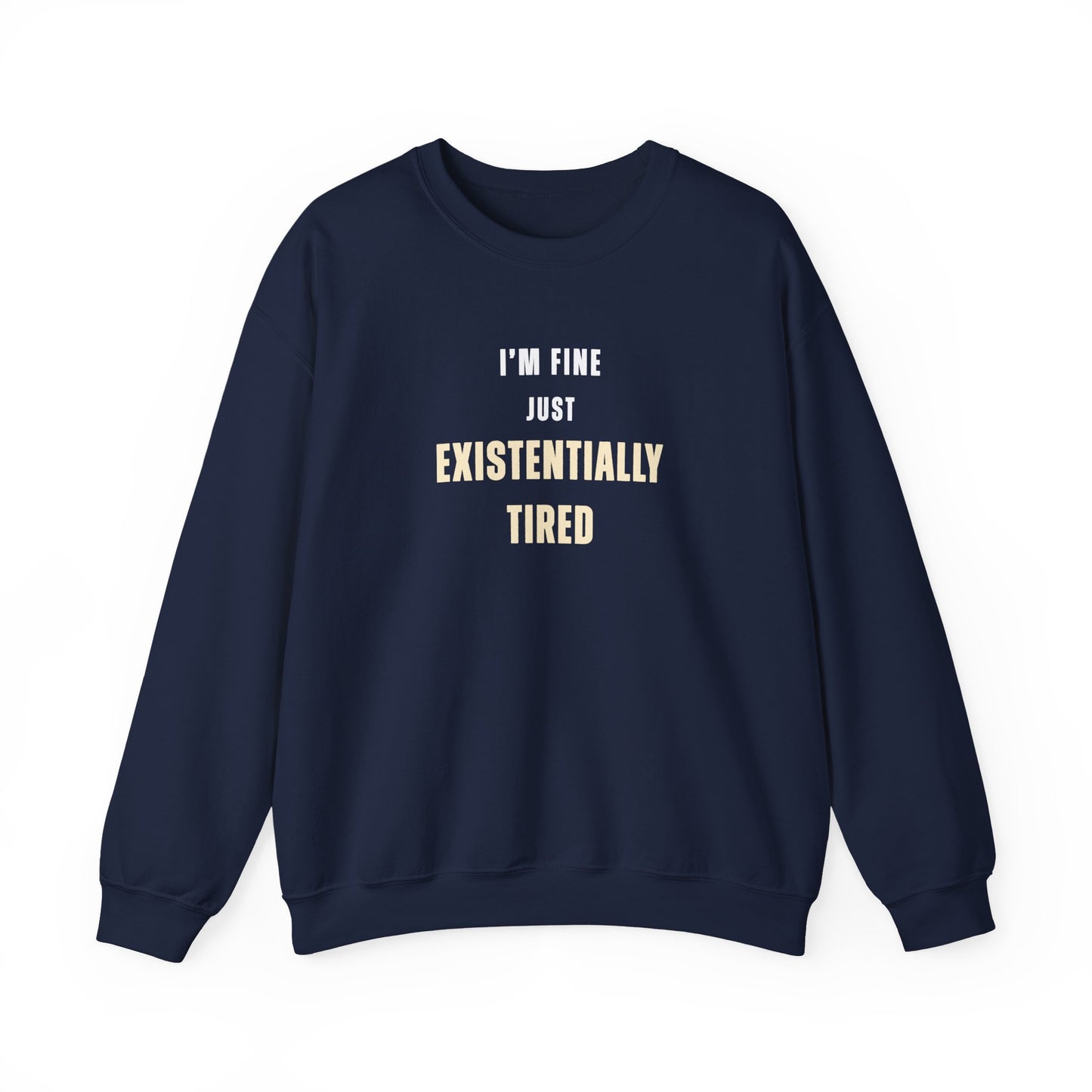 Navy sweatshirt with text 'I’m fine. Just existentially tired.' on a white background