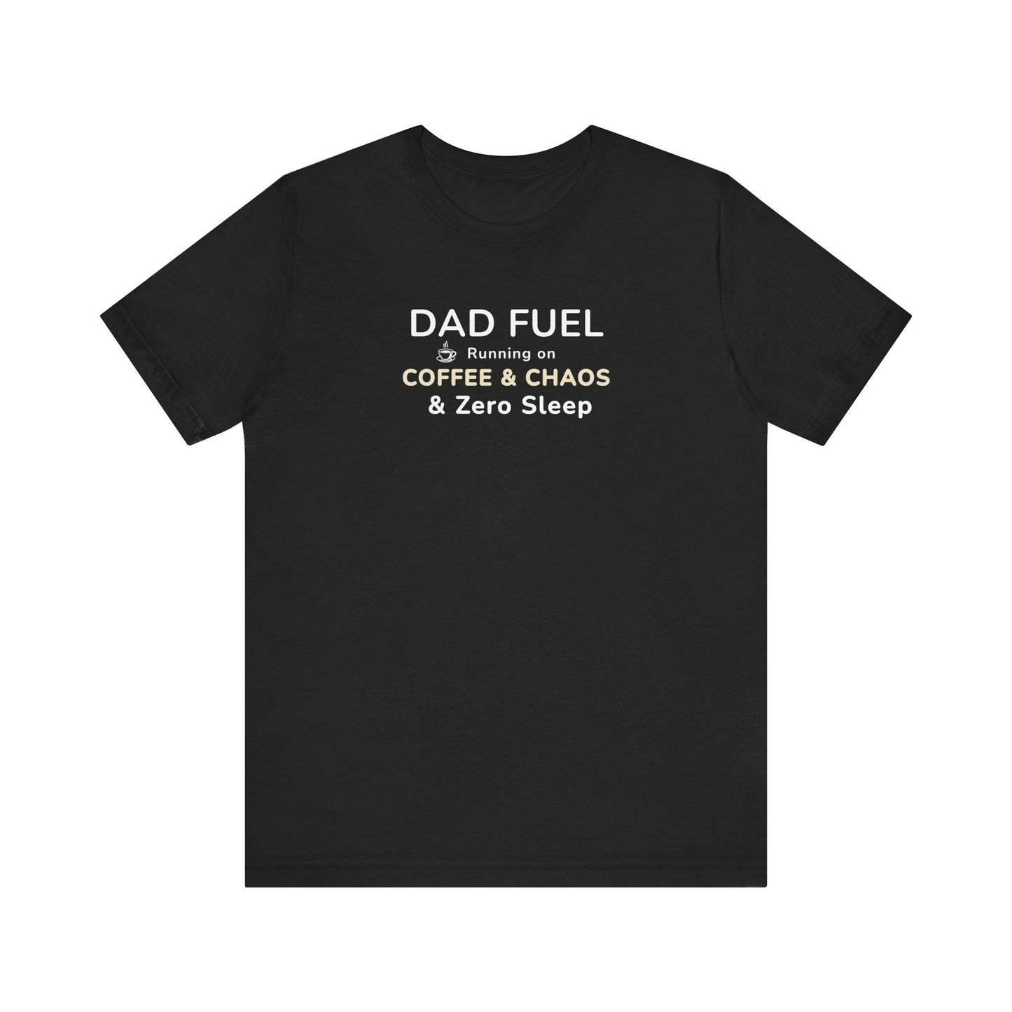 Black t-shirt with text 'DAD FUEL – Running on Coffee & Chaos & Zero Sleep' on a white background