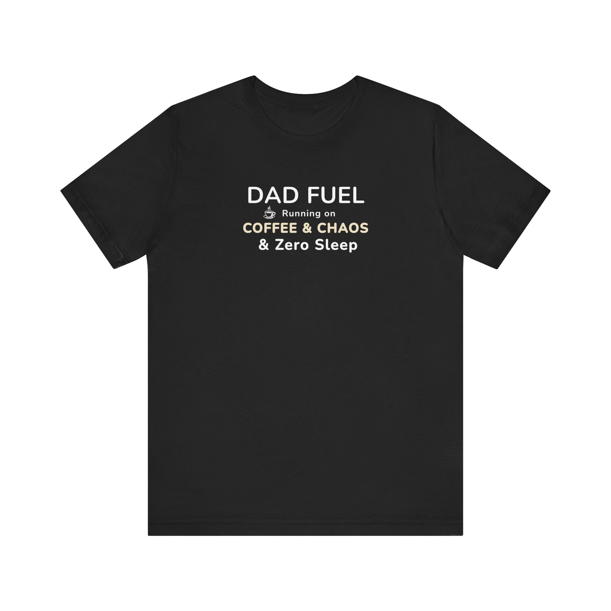 Black t-shirt with text 'DAD FUEL – Running on Coffee & Chaos & Zero Sleep' on a white background