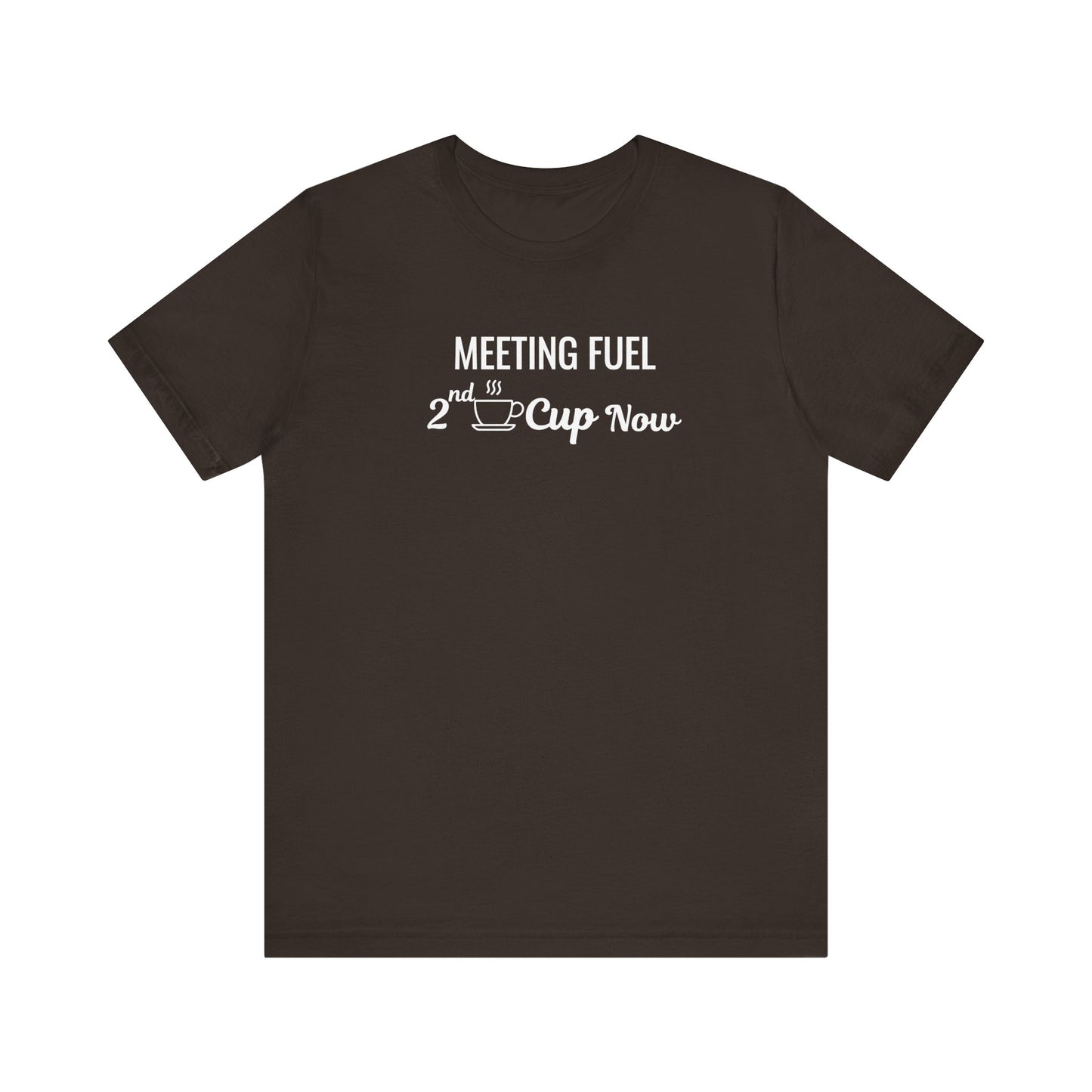 Brown t-shirt with text 'Meeting Fuel: 2nd Cup Now' on a white background