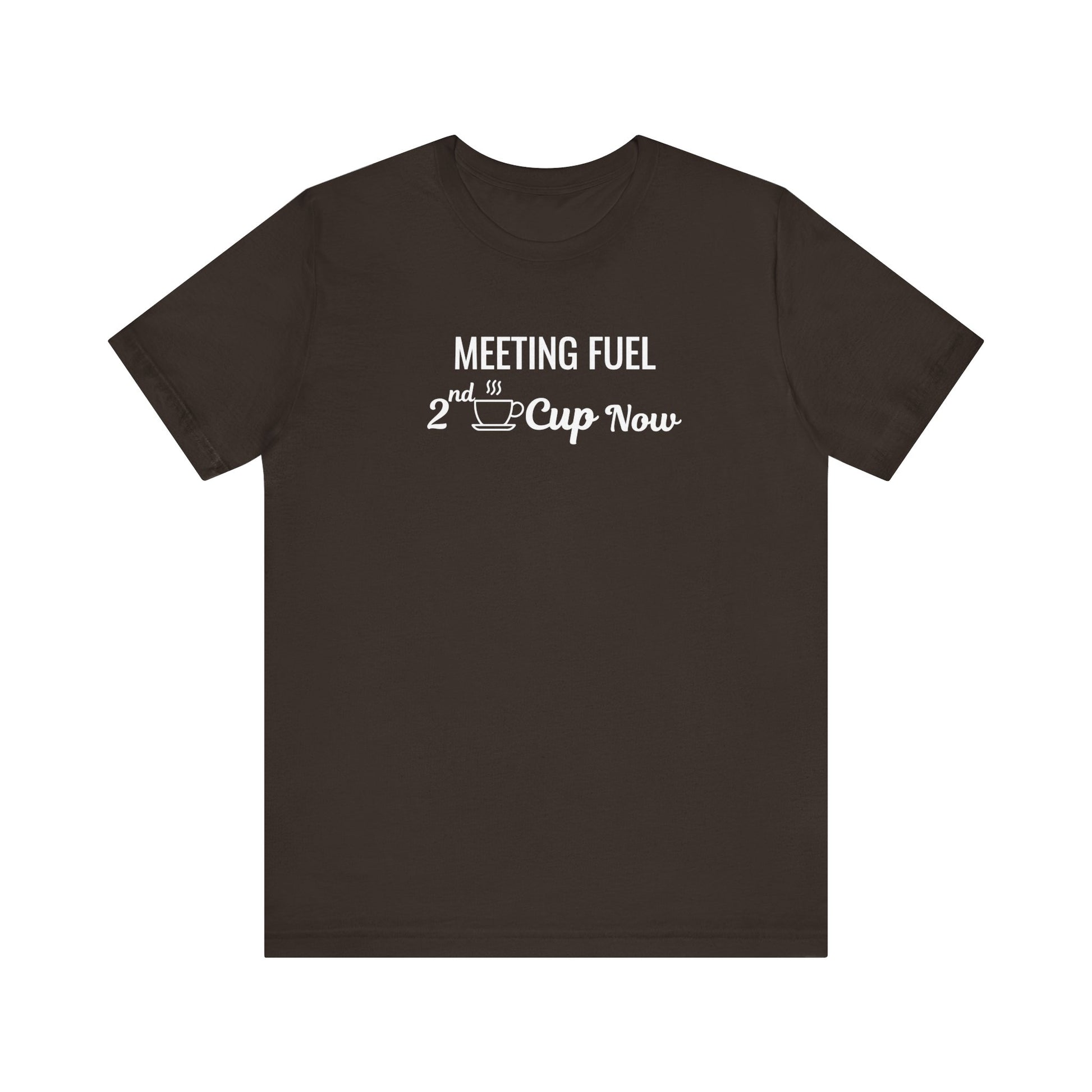 Brown t-shirt with text 'Meeting Fuel: 2nd Cup Now' on a white background