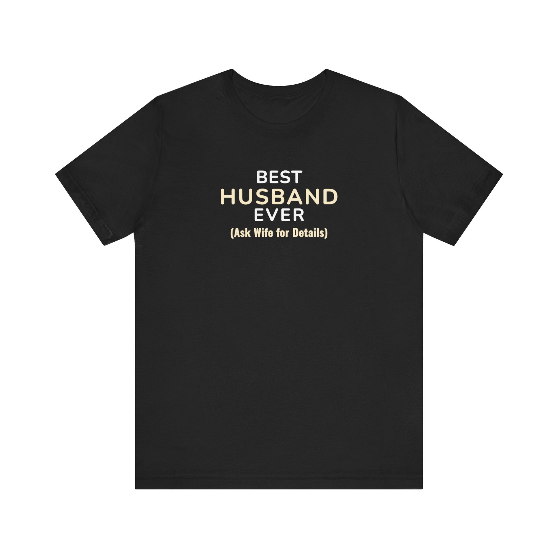 Black t-shirt with text 'Best Husband Ever. (Ask Wife for Details)' on a white background
