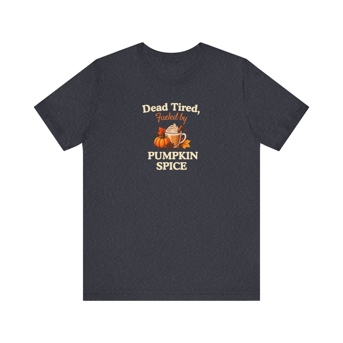 A heather navy t-shirt with a graphic on the chest that reads 'Dead Tired, Fueled by Pumpkin Spice'.